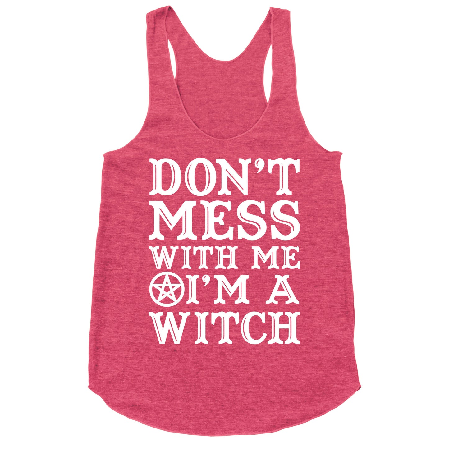 Don't Mess With Me I'm A Witch Racerback Tank