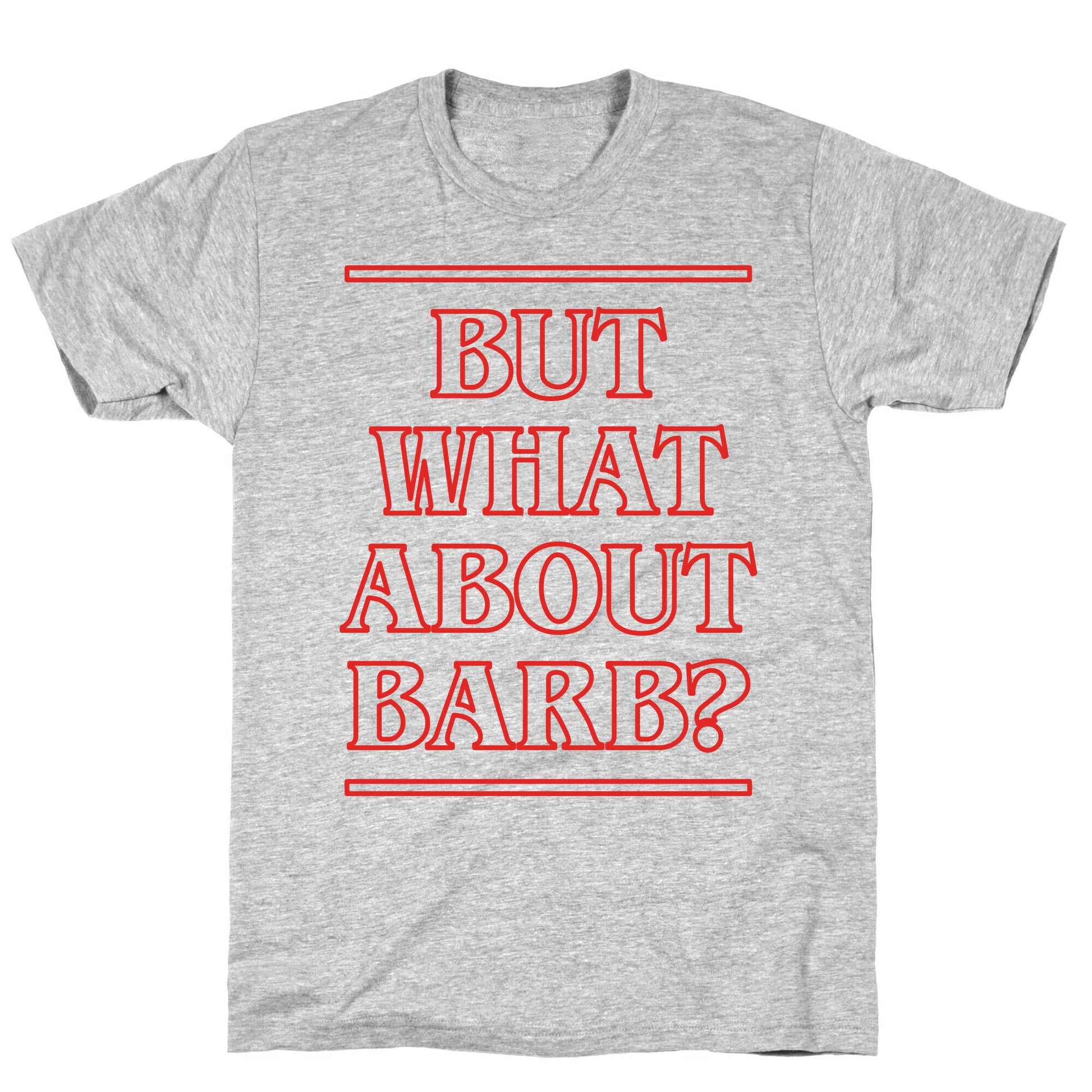 But What About Barb? T-Shirt