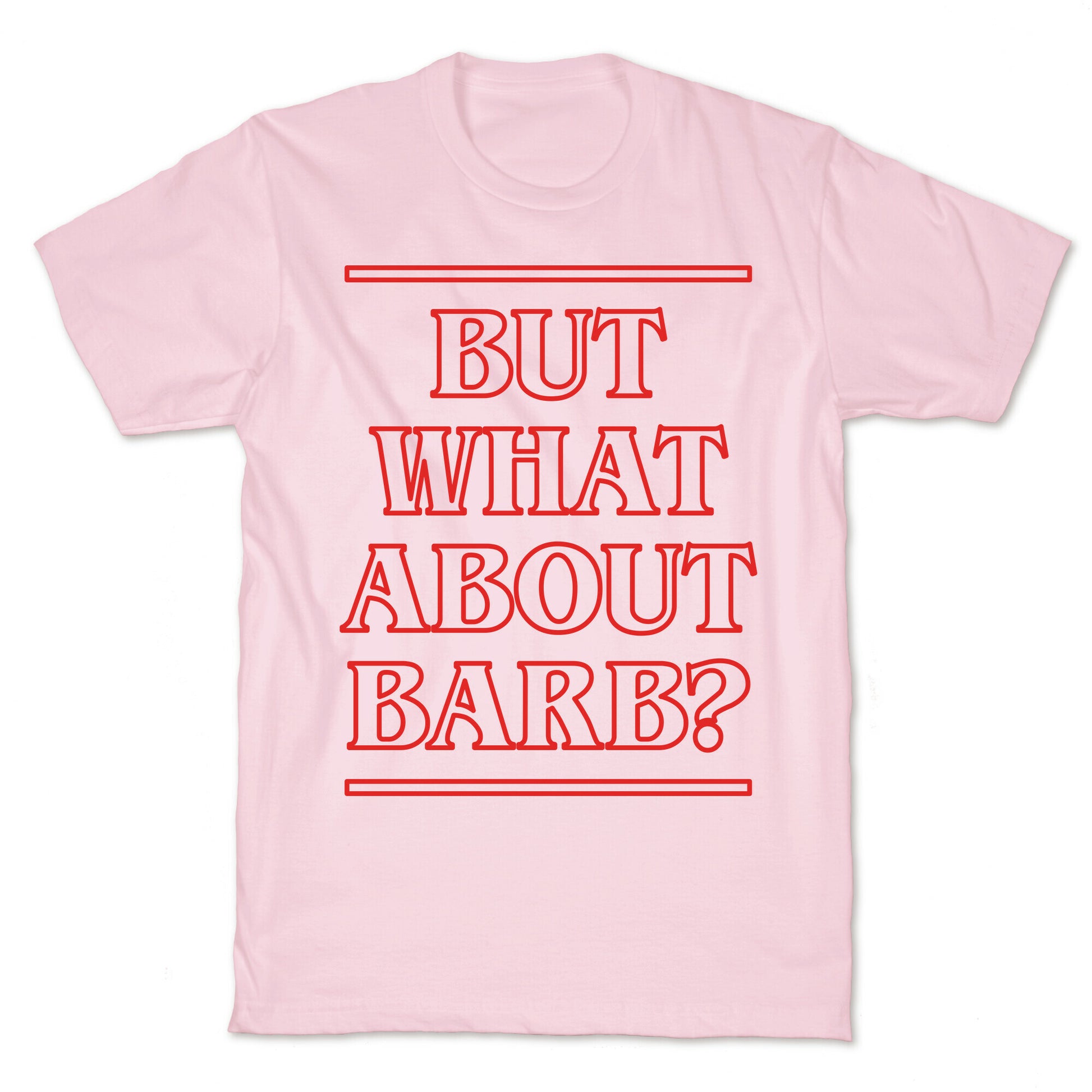 But What About Barb? T-Shirt
