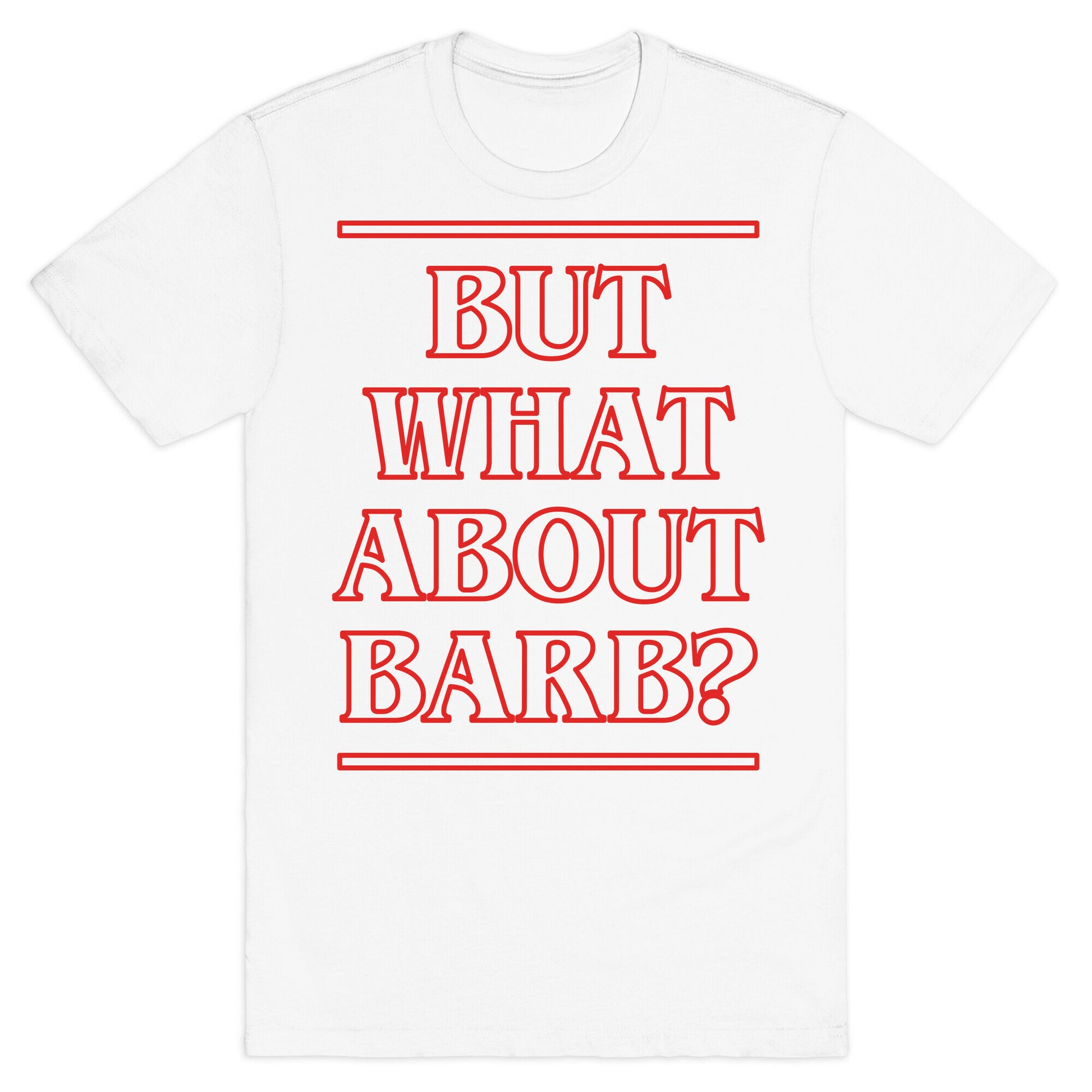 But What About Barb? T-Shirt