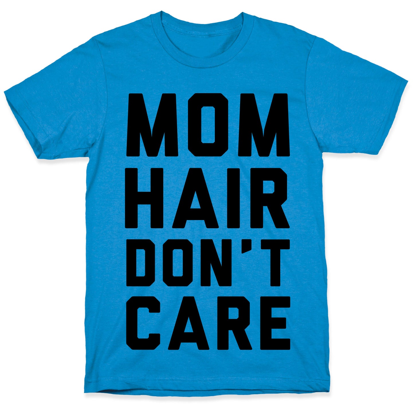Mom Hair Don't Care T-Shirt