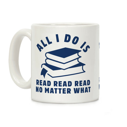 All I Do Is Read Coffee Mug
