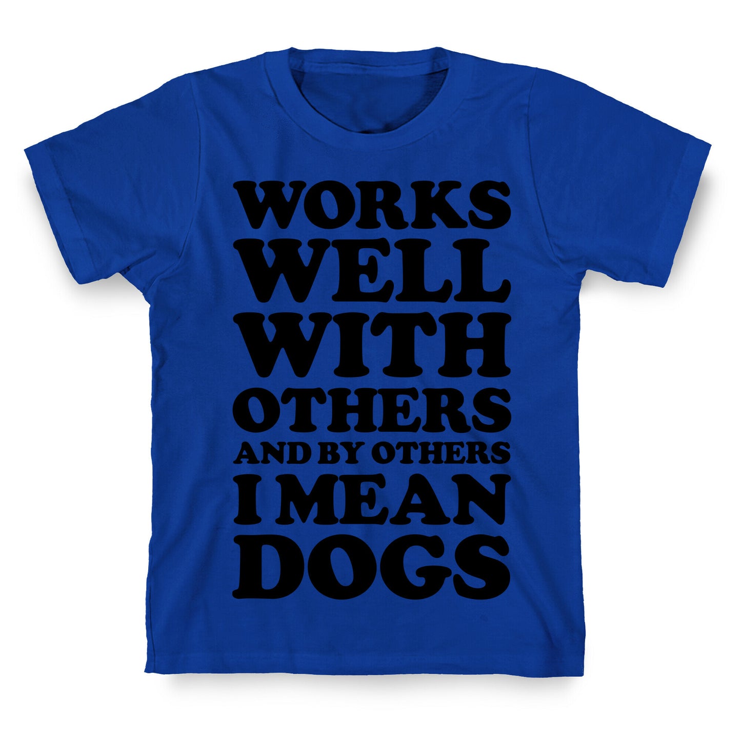 By Others I Mean Dogs T-Shirt