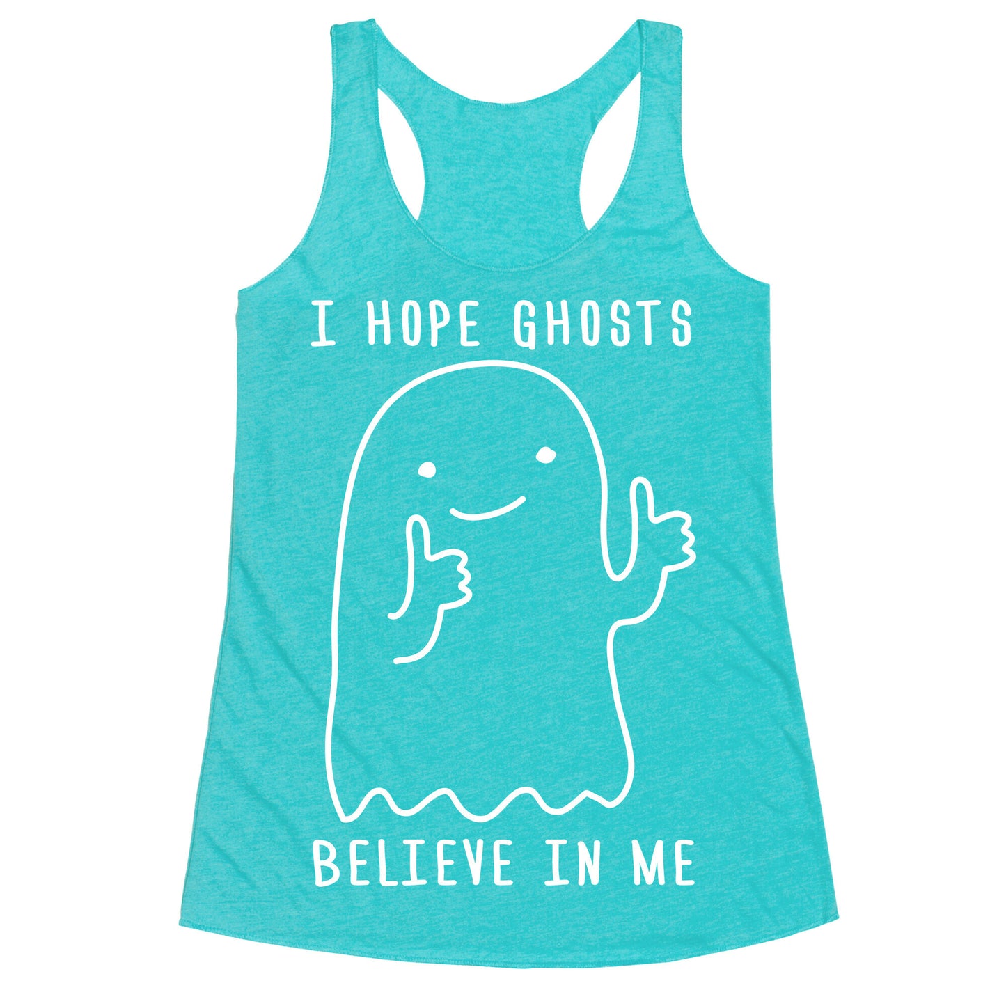 I Hope Ghosts Believe In Me Racerback Tank