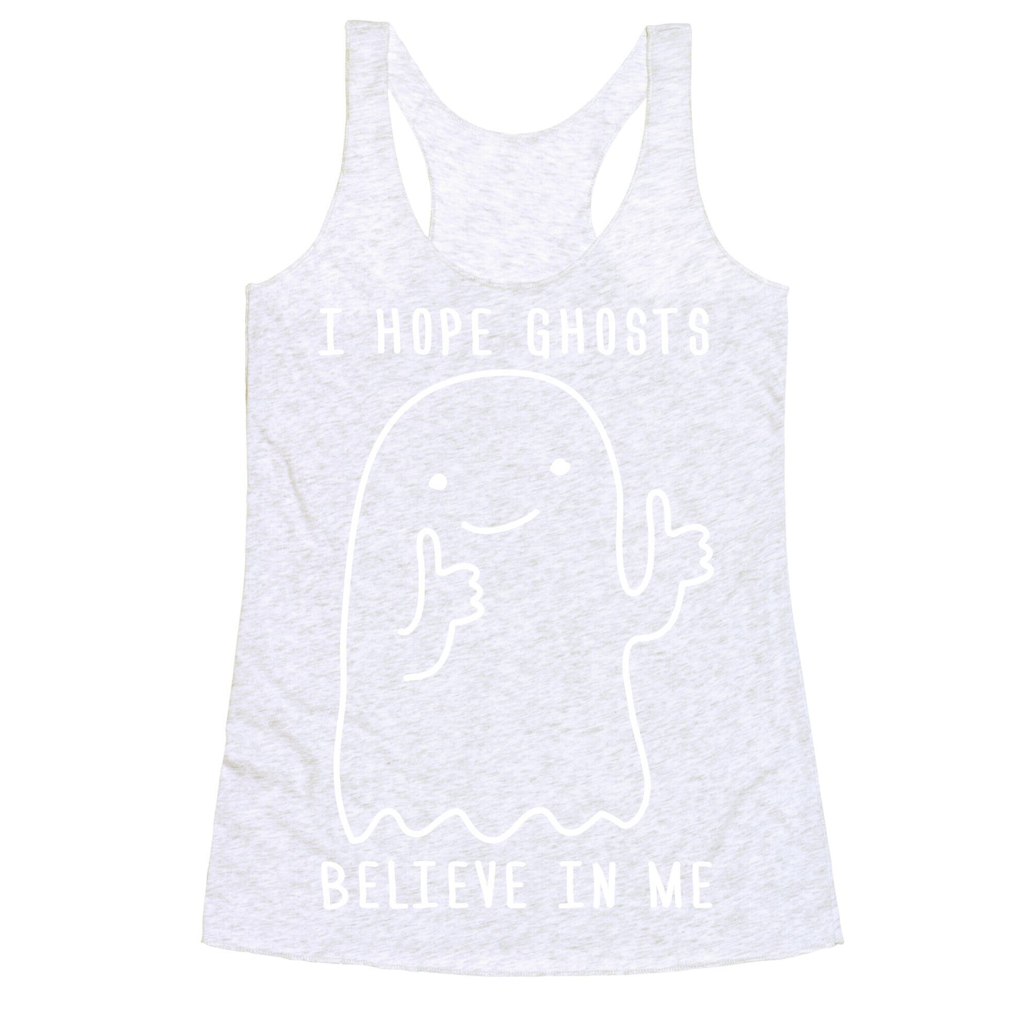 I Hope Ghosts Believe In Me Racerback Tank