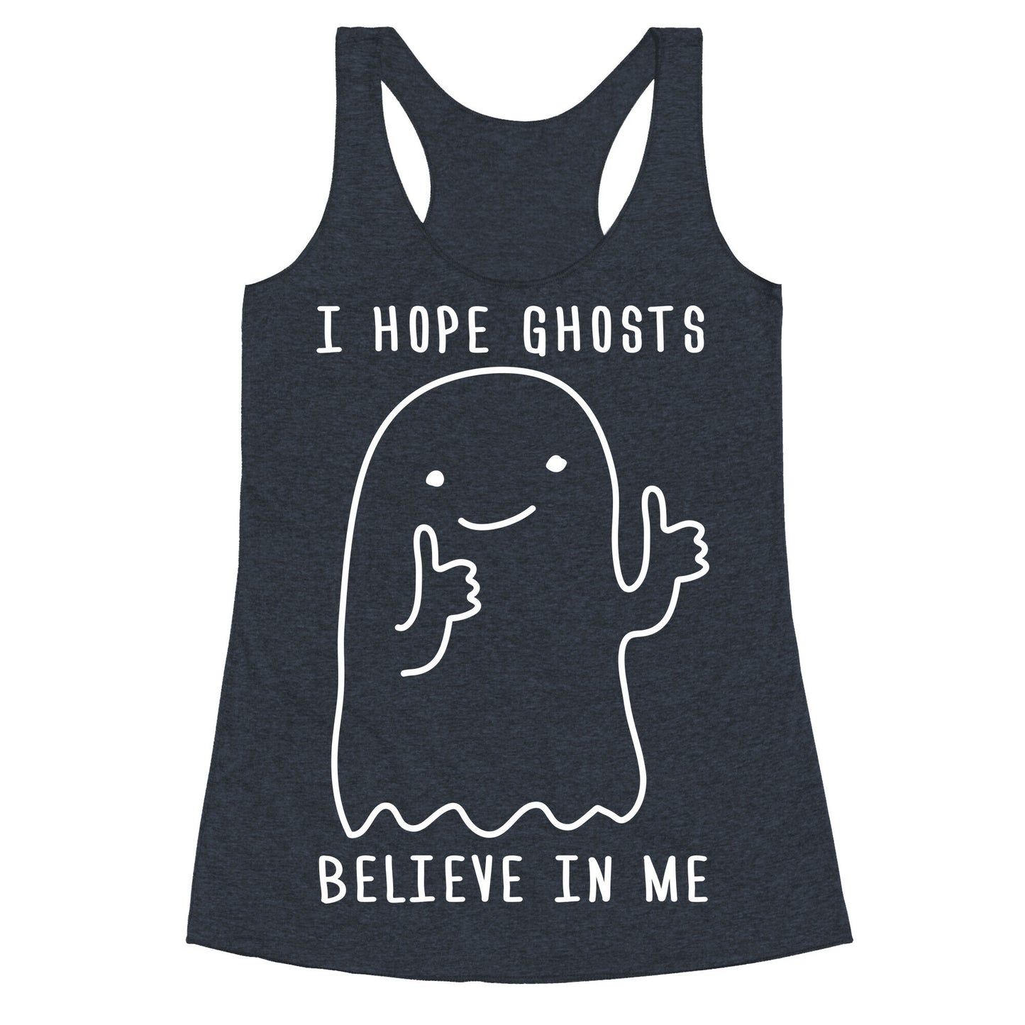 I Hope Ghosts Believe In Me Racerback Tank