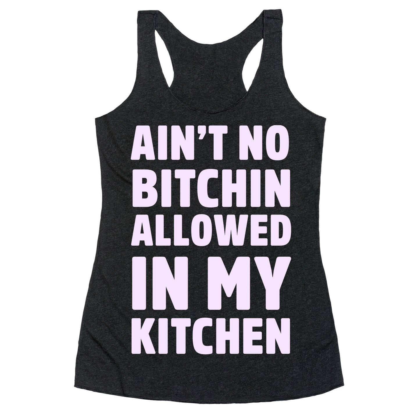 Ain't No Bitchin Allowed In My Kitchen Racerback Tank