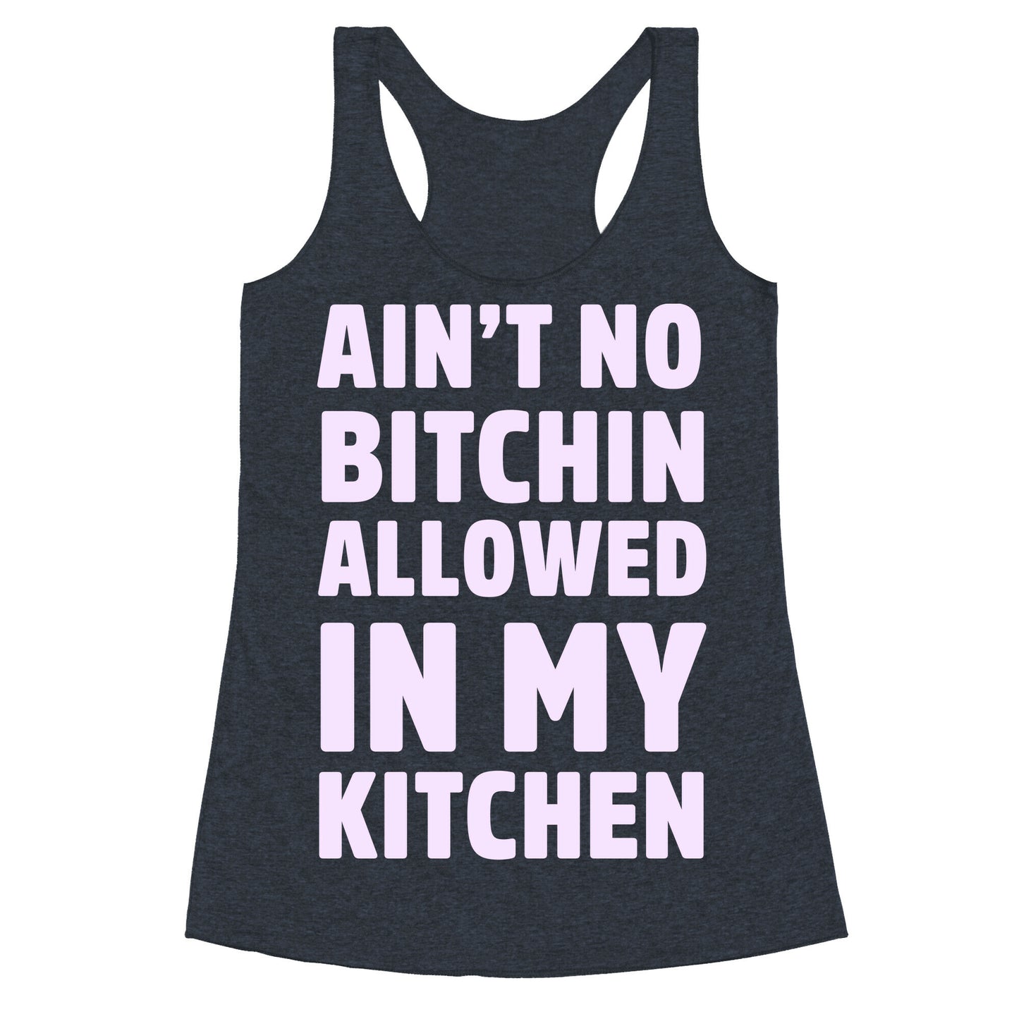 Ain't No Bitchin Allowed In My Kitchen Racerback Tank