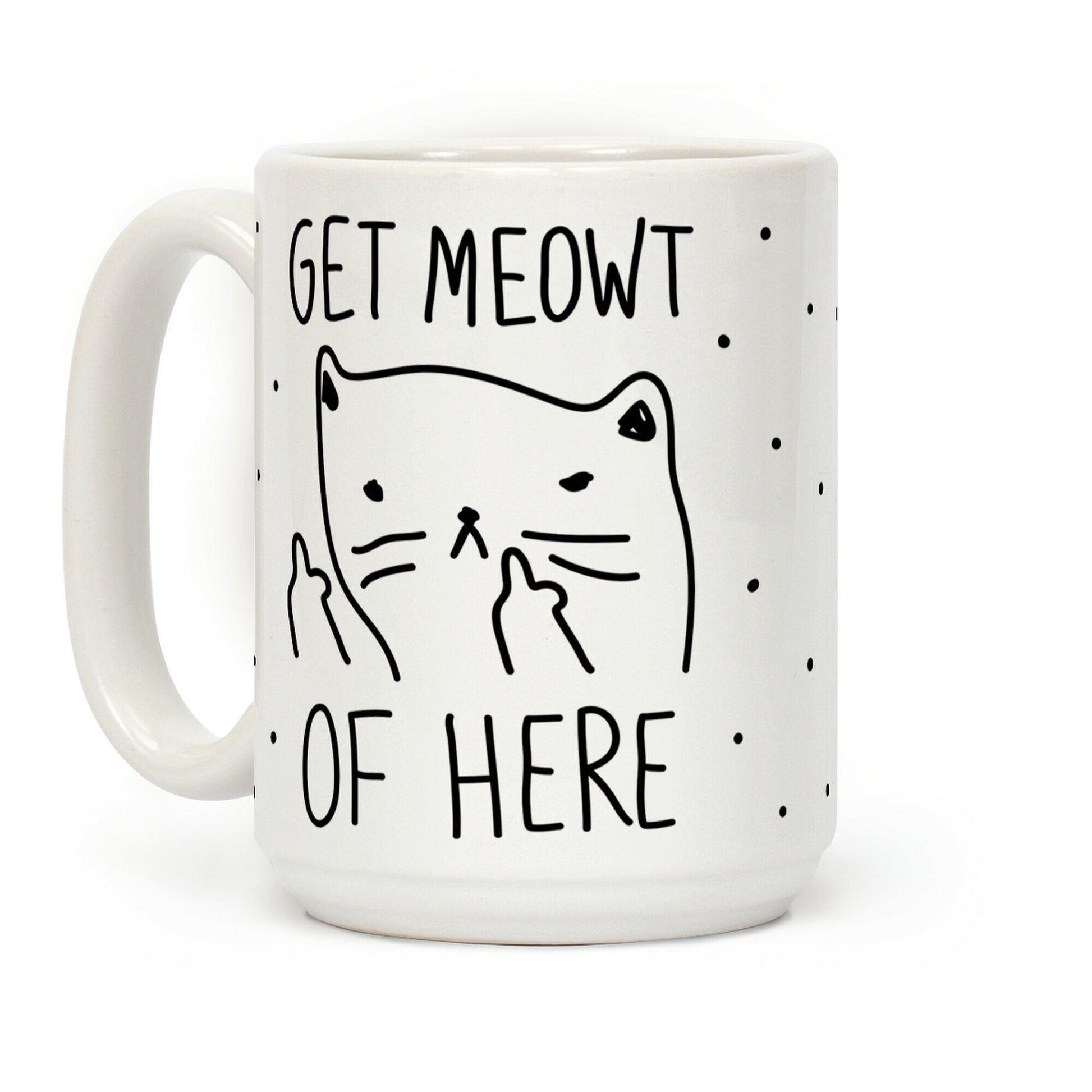 Get Meowt Of Here Coffee Mug