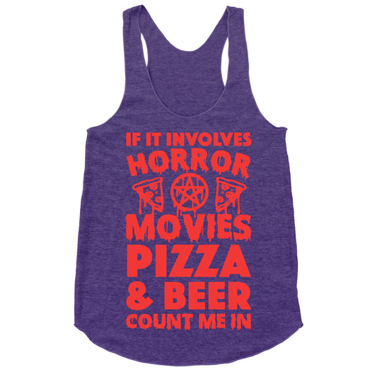 If It Involves Horror Movies, Pizza and Beer Count Me In Racerback Tank