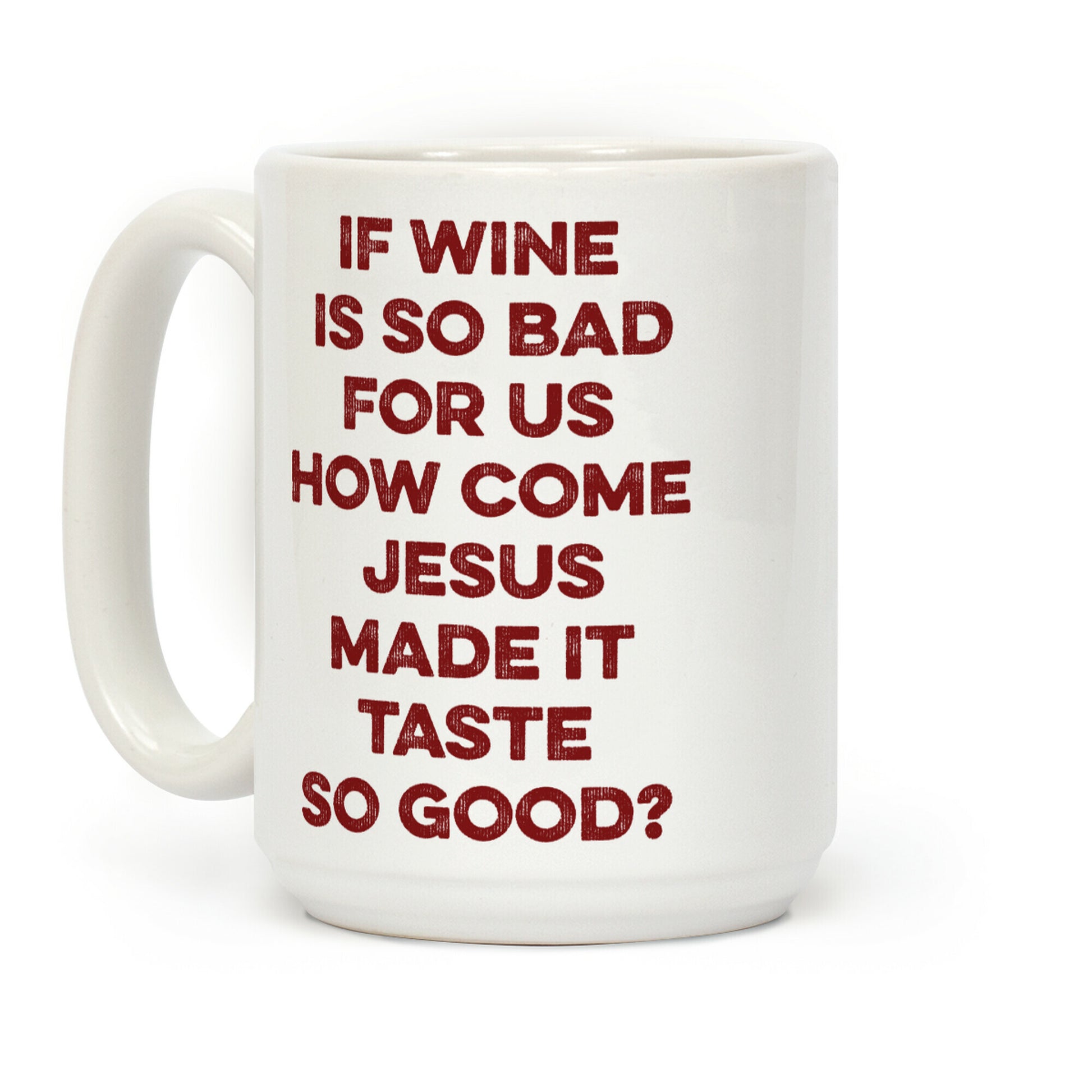 If Wine Is So Bad For Us Coffee Mug