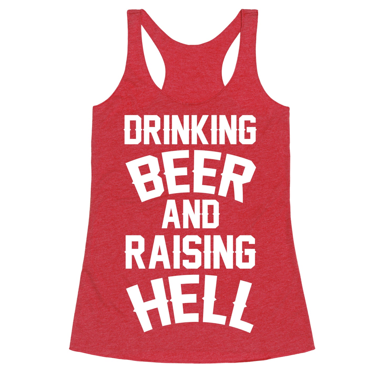 Drinking Beer and Raising Hell Racerback Tank