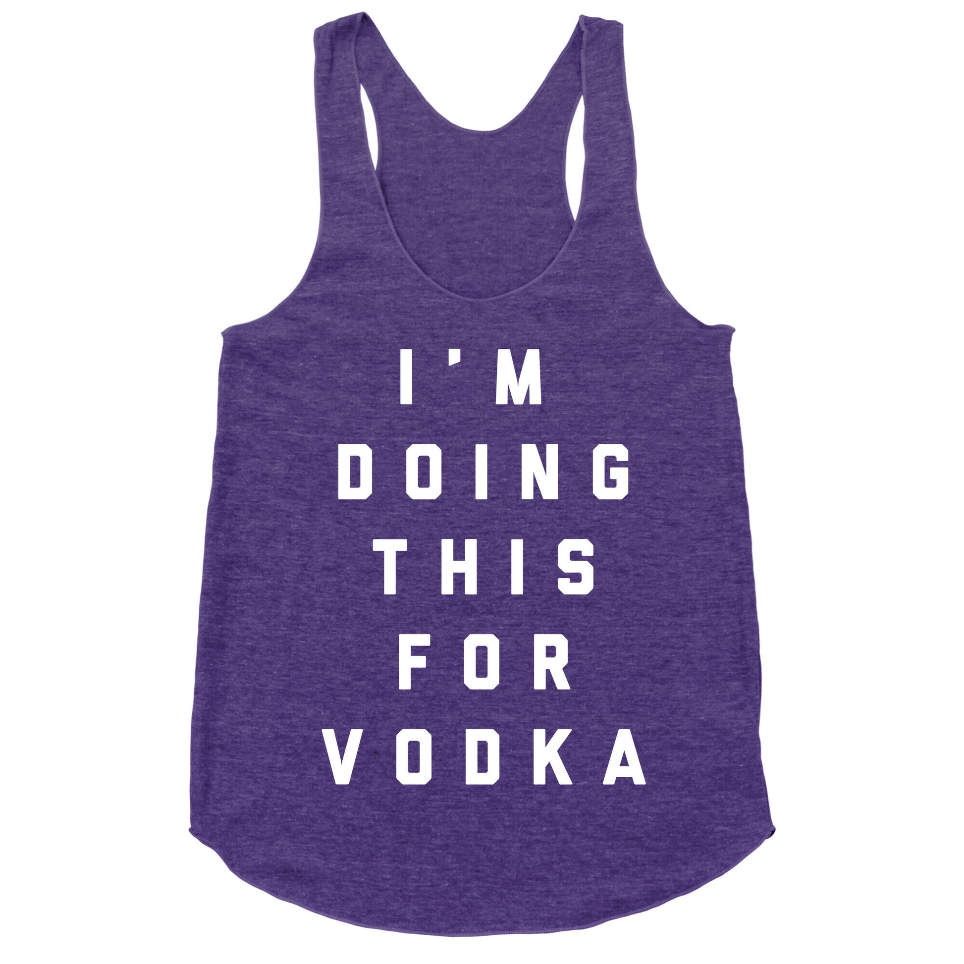 I'm Doing This For Vodka Racerback Tank