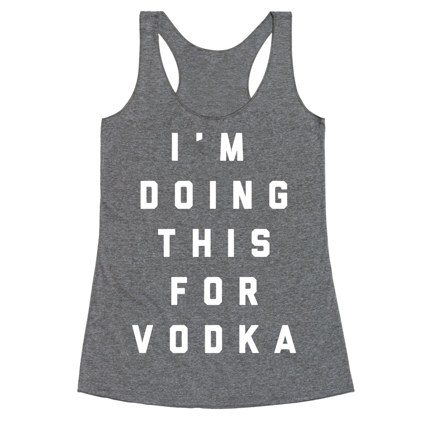 I'm Doing This For Vodka Racerback Tank