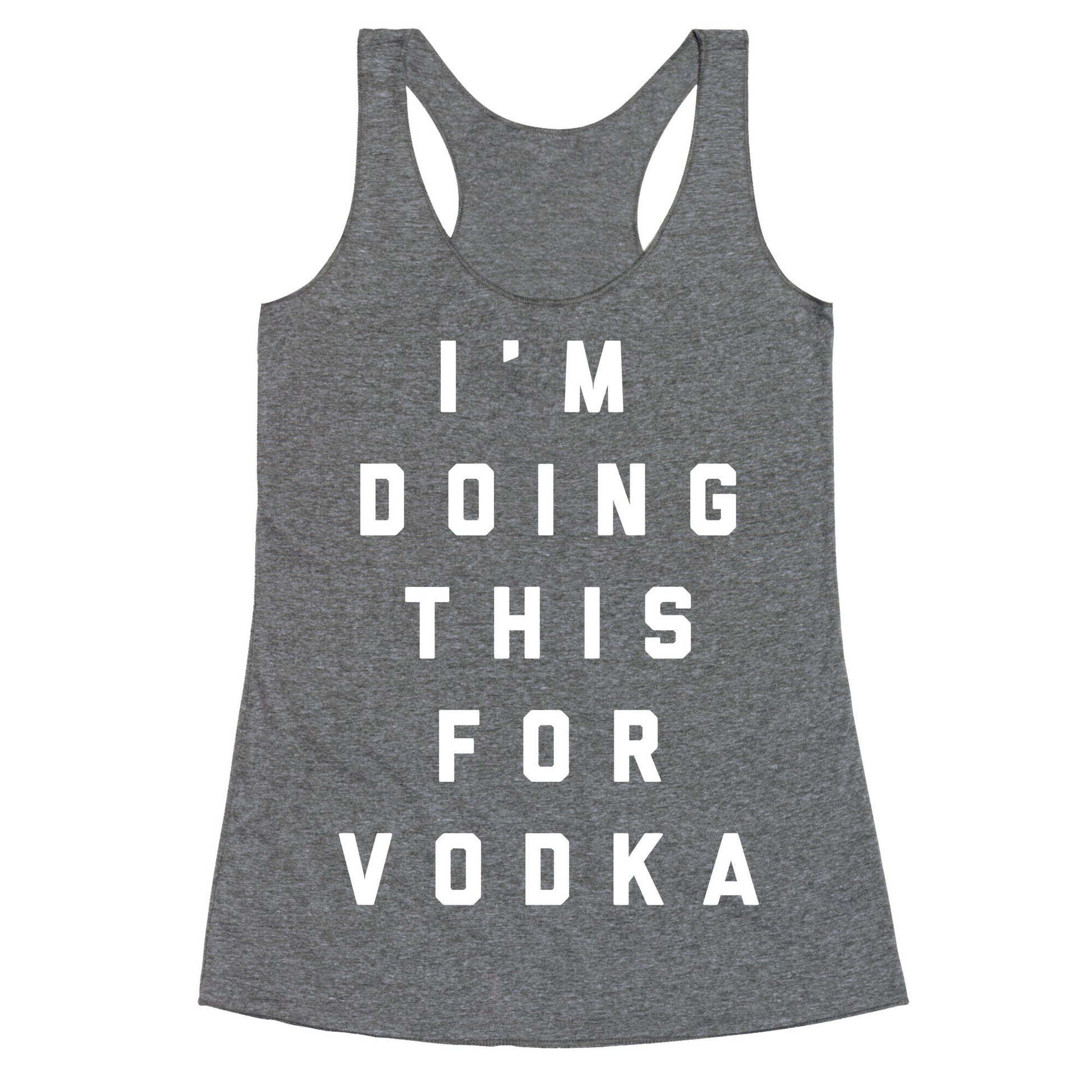 I'm Doing This For Vodka Racerback Tank