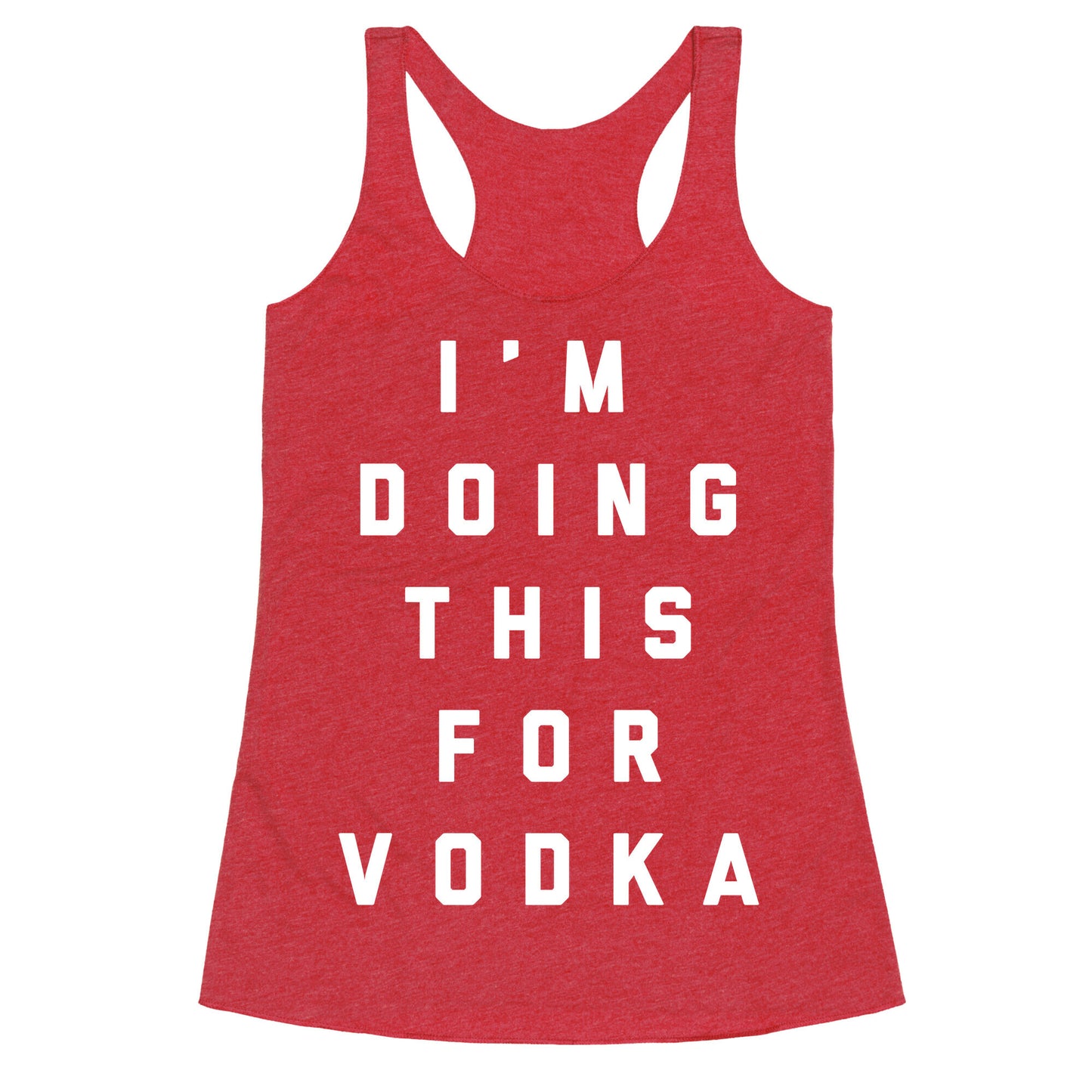 I'm Doing This For Vodka Racerback Tank
