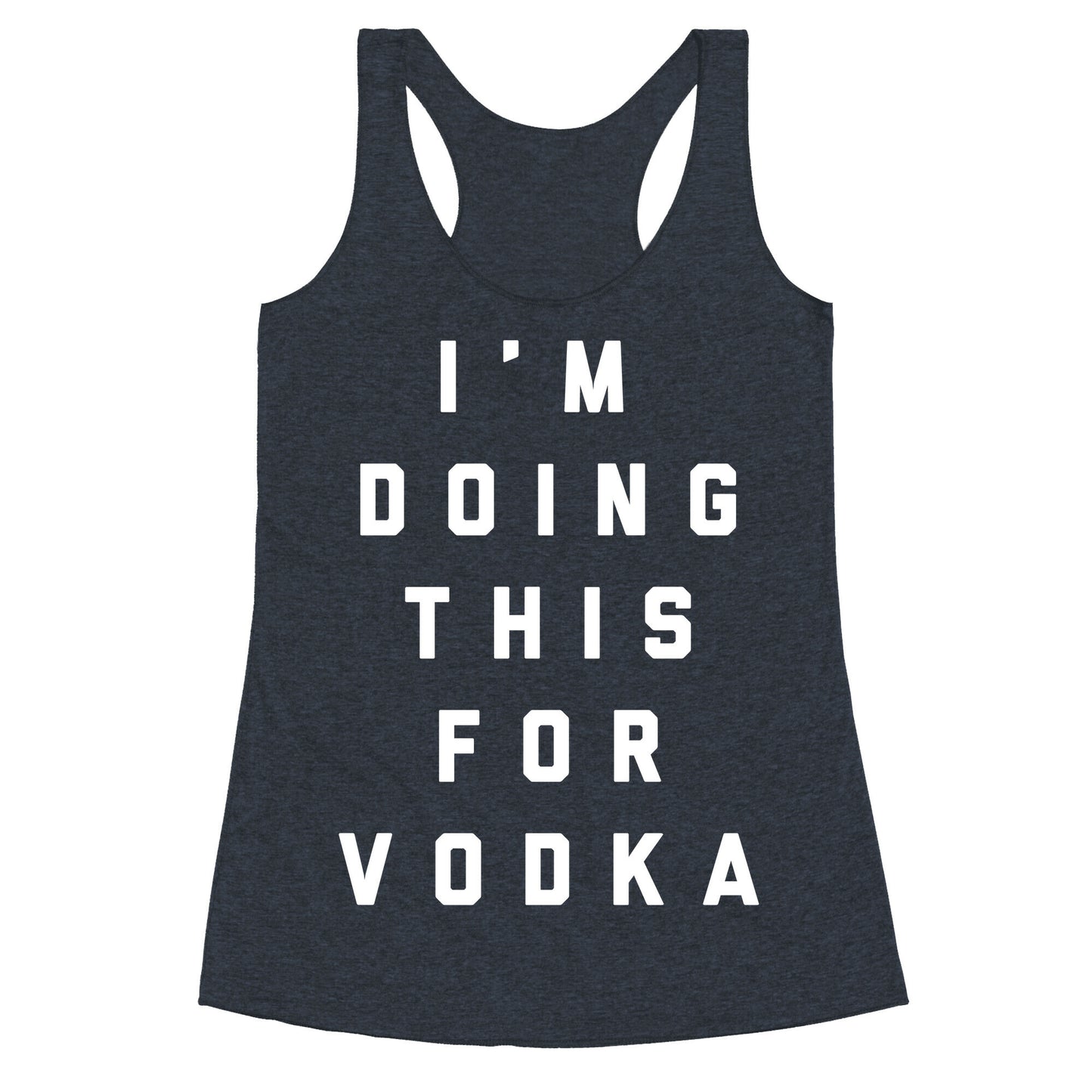 I'm Doing This For Vodka Racerback Tank