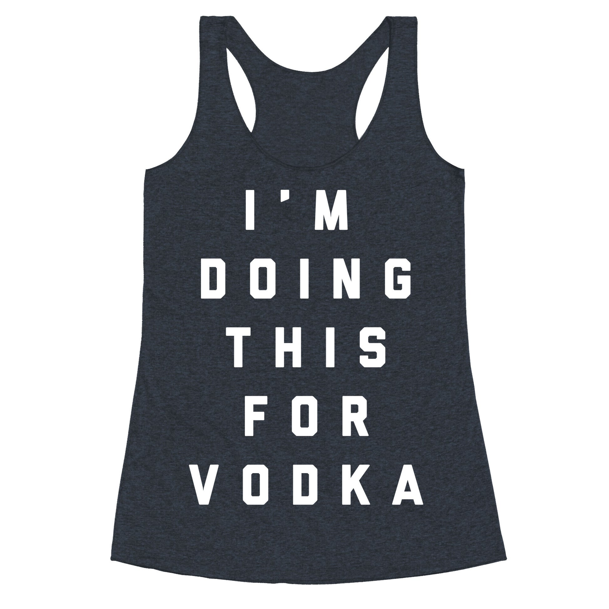 I'm Doing This For Vodka Racerback Tank