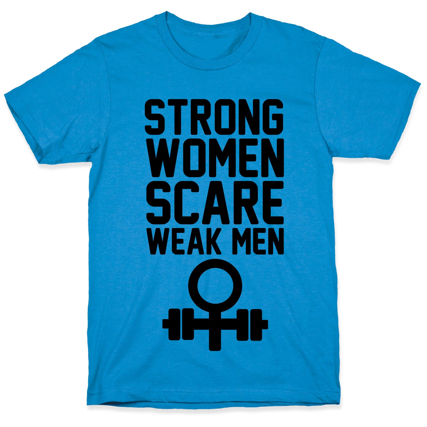 Strong Women Scare Weak Men T-Shirt