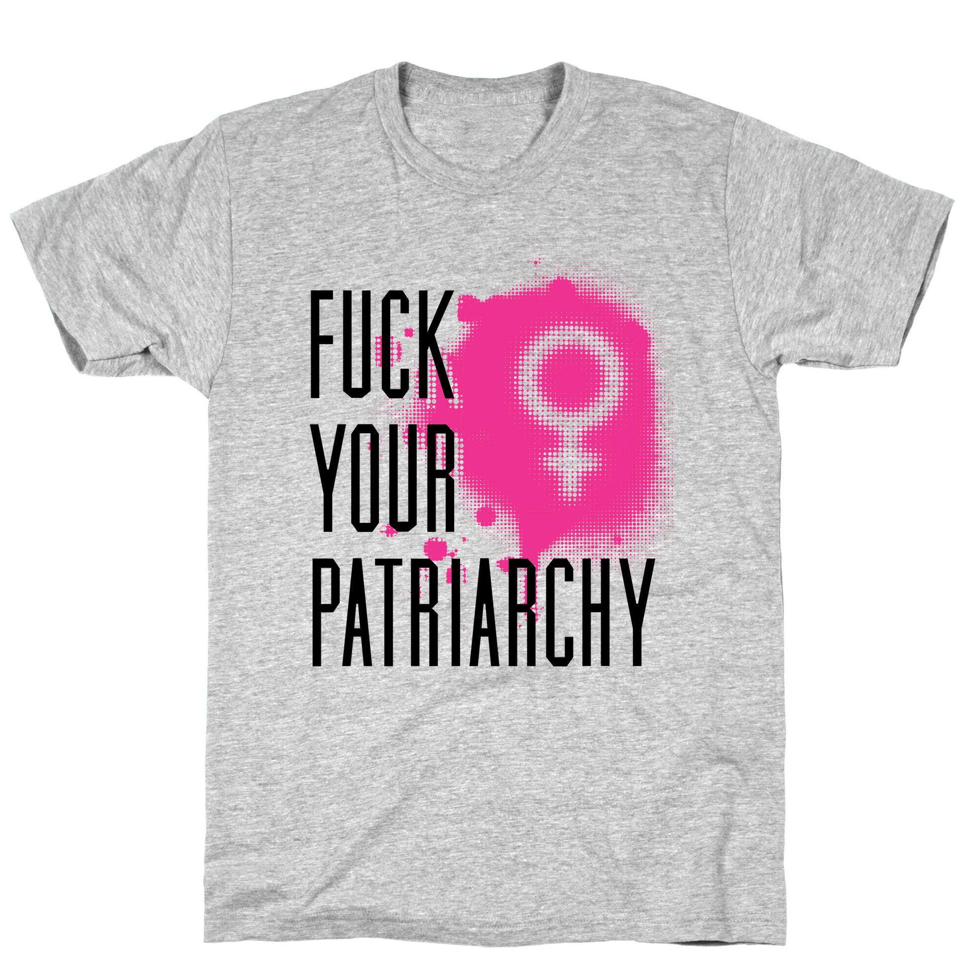 Fuck Your Patriarchy T-Shirt