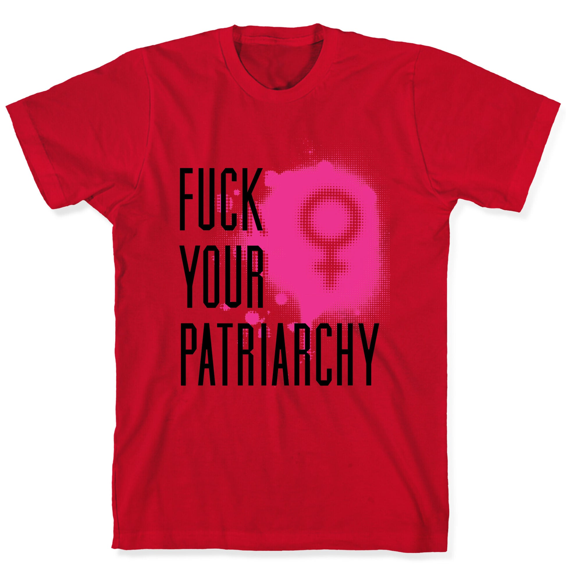 Fuck Your Patriarchy T-Shirt