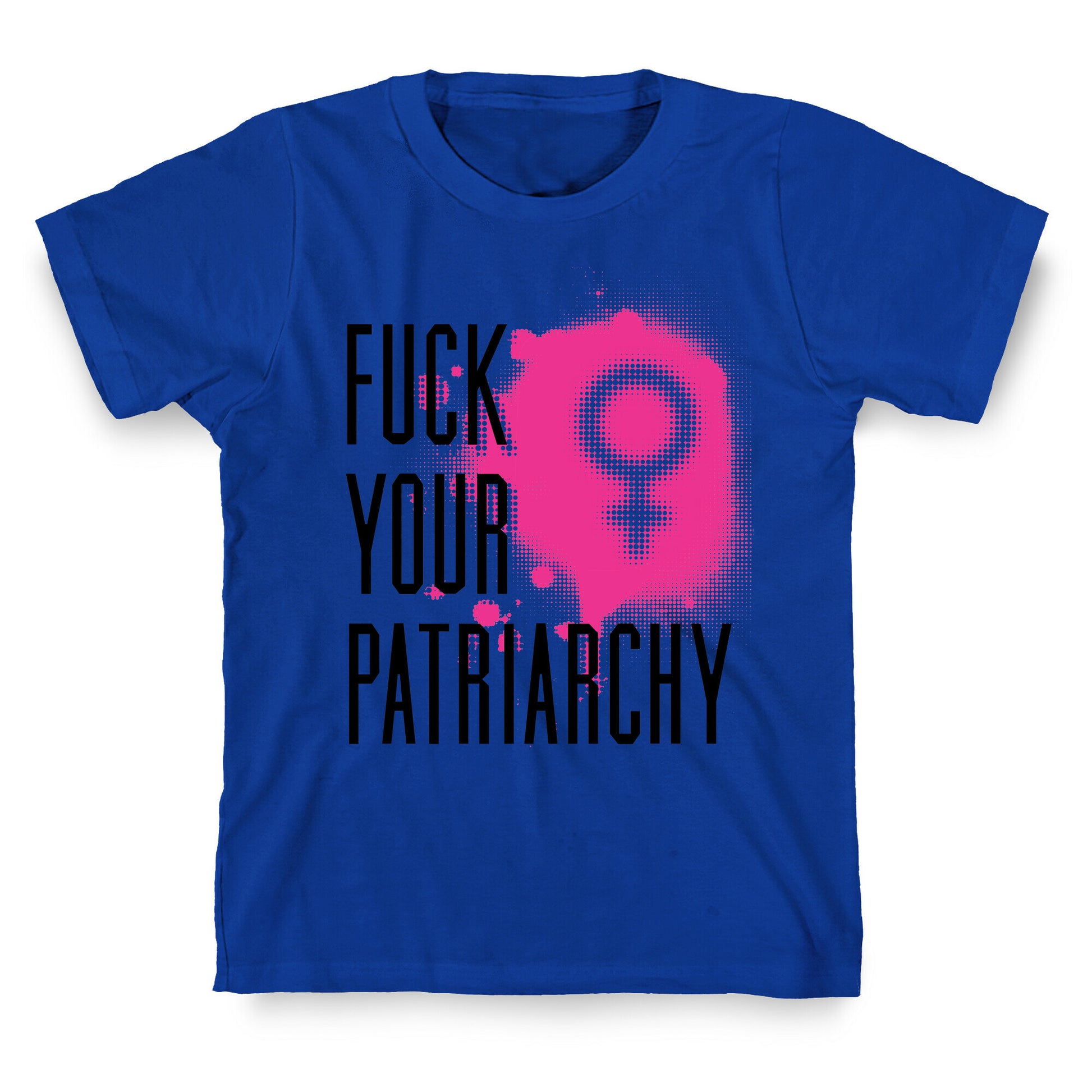 Fuck Your Patriarchy T-Shirt