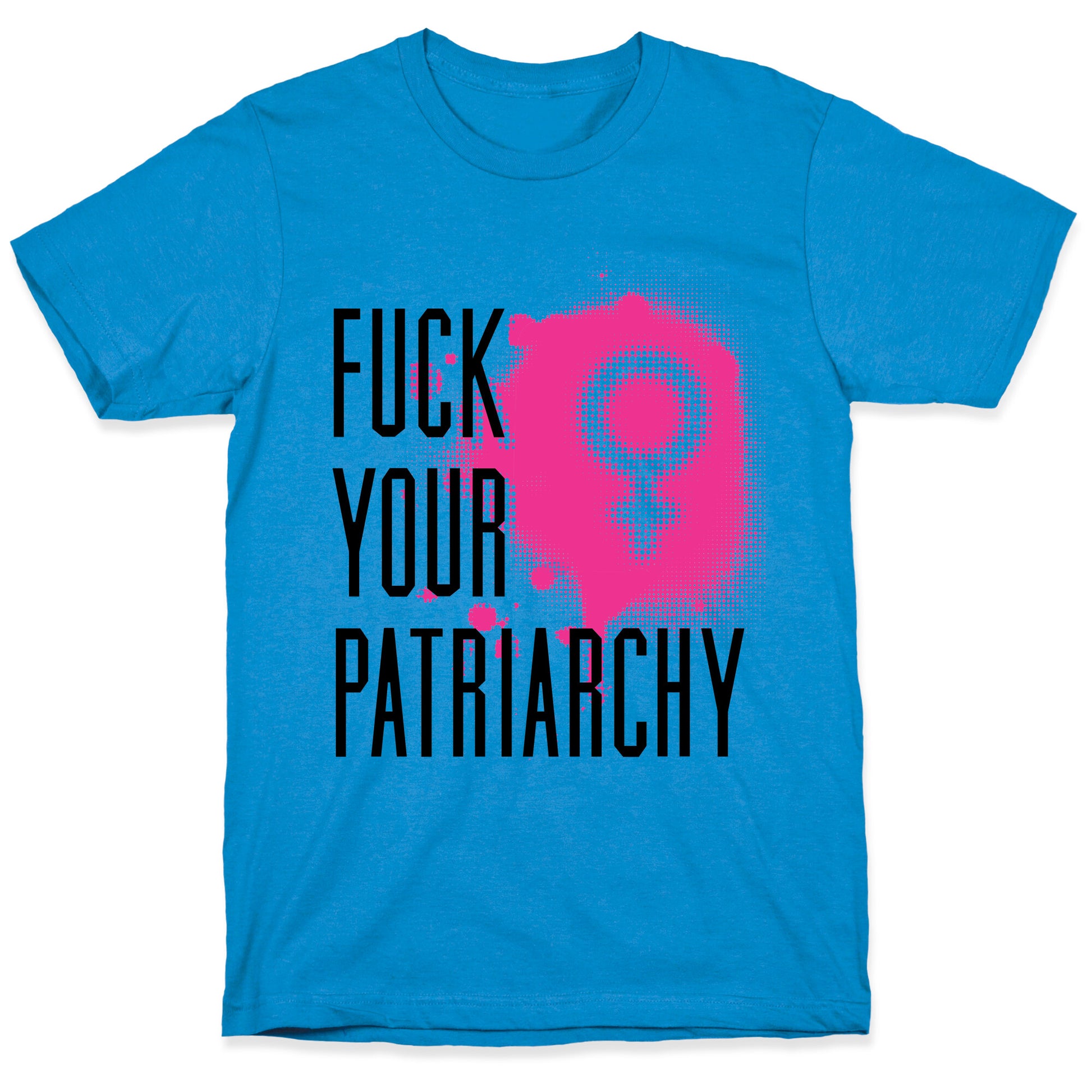 Fuck Your Patriarchy T-Shirt