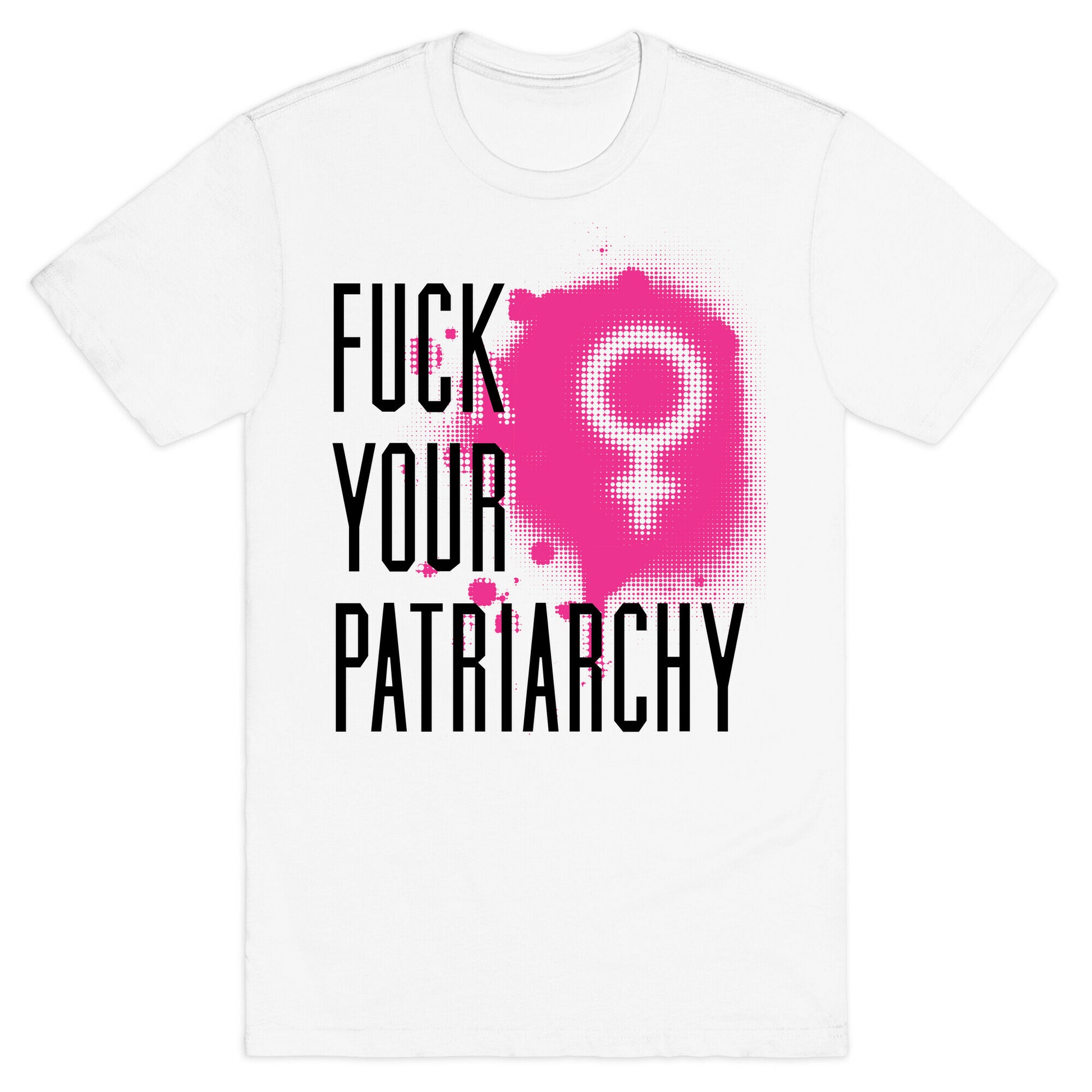 Fuck Your Patriarchy T-Shirt