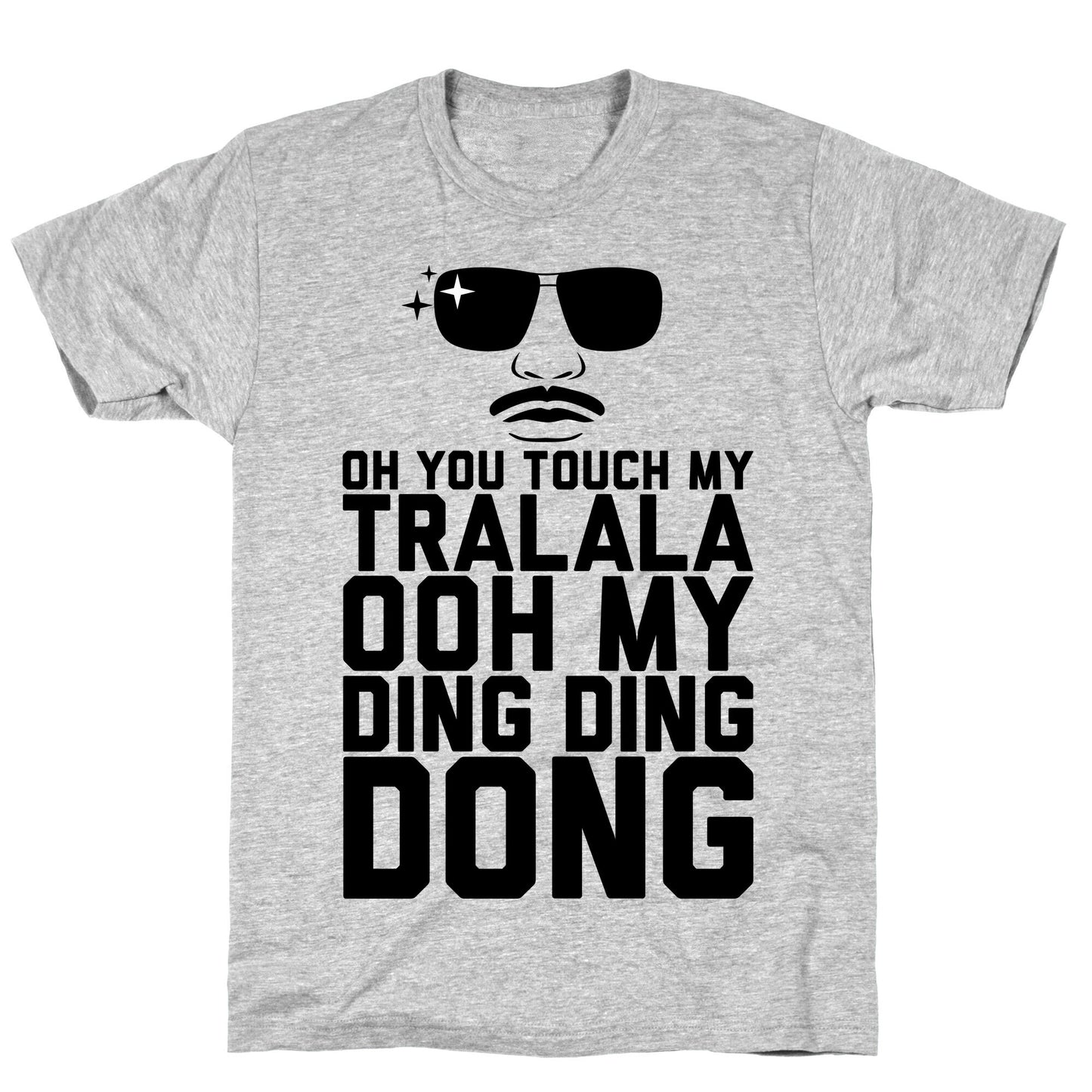 Oh You Touch My Tralala T-Shirt