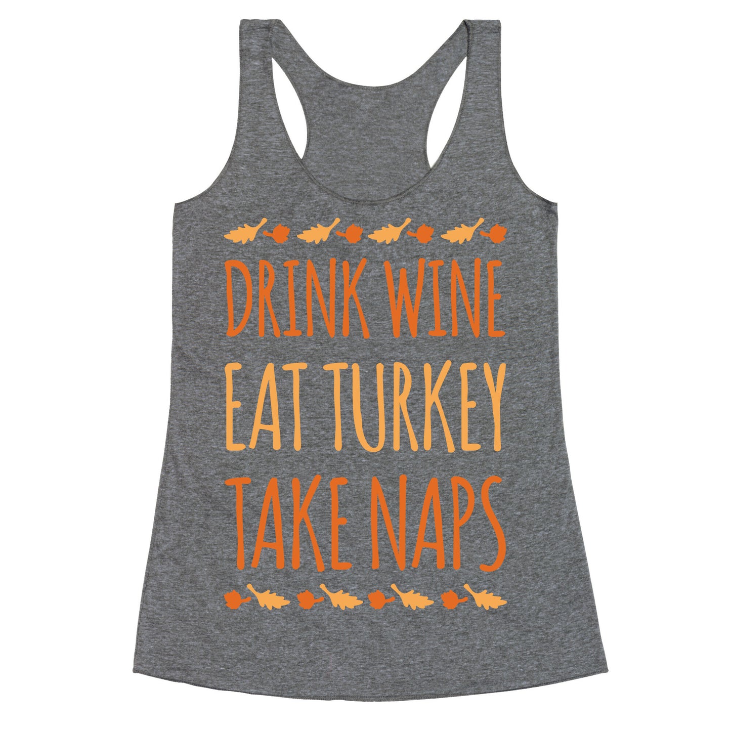 Drink Wine Eat Turkey Take Naps White Print Racerback Tank