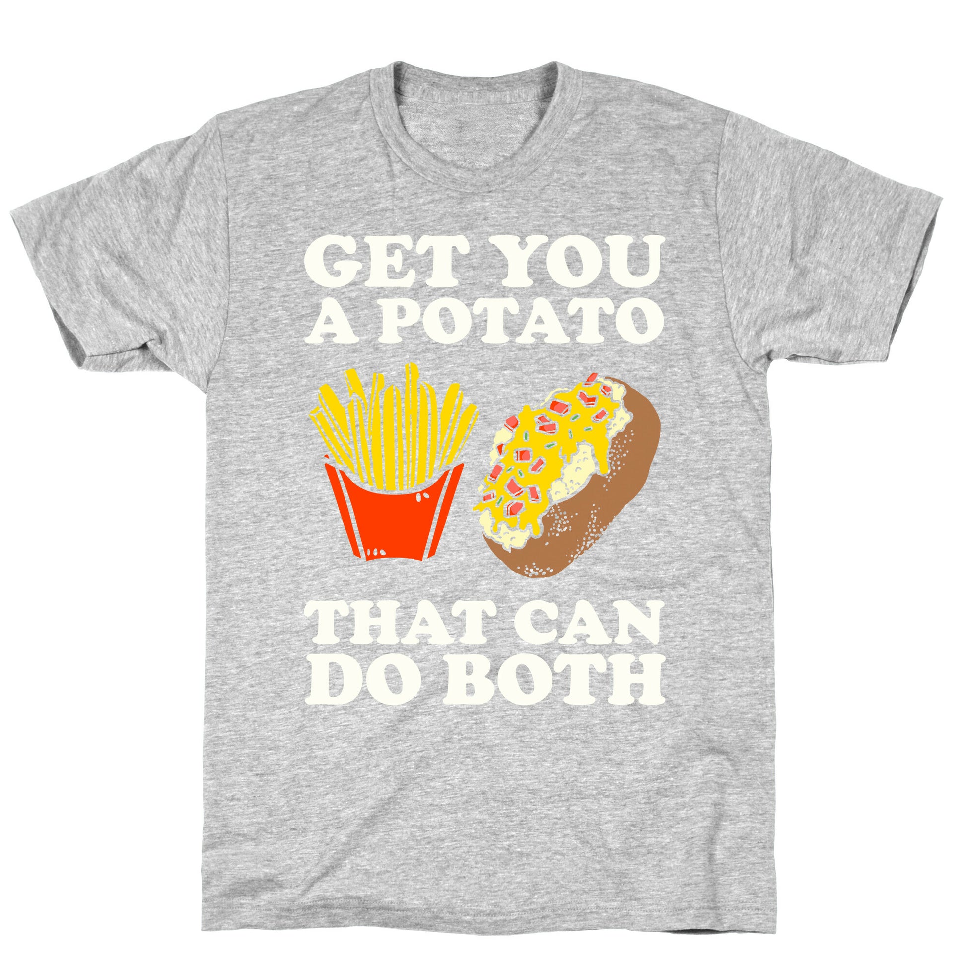 Get You A Potato That Can Do Both T-Shirt
