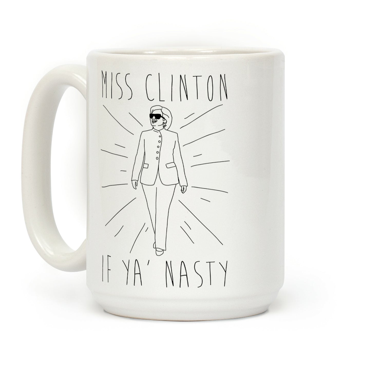 Miss Clinton If Ya' Nasty Coffee Mug