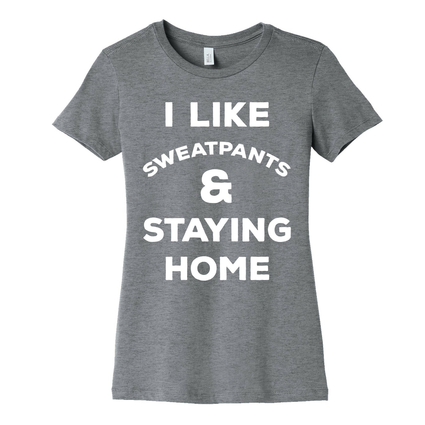 I Like Sweatpants and Staying Home Women's Cotton Tee