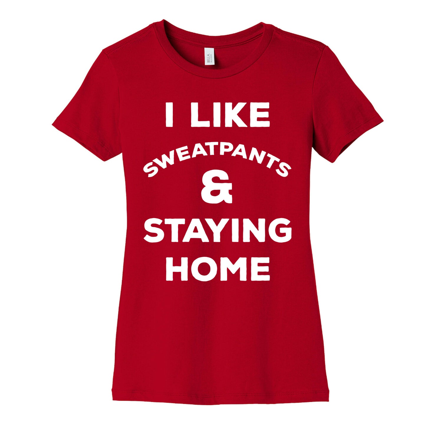 I Like Sweatpants and Staying Home Women's Cotton Tee