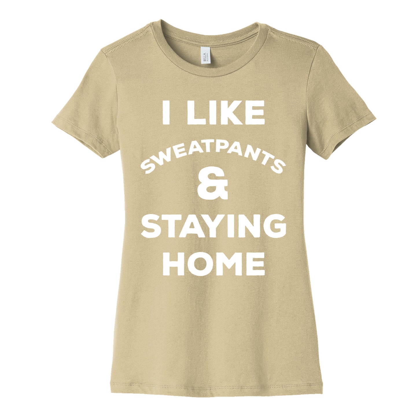 I Like Sweatpants and Staying Home Women's Cotton Tee