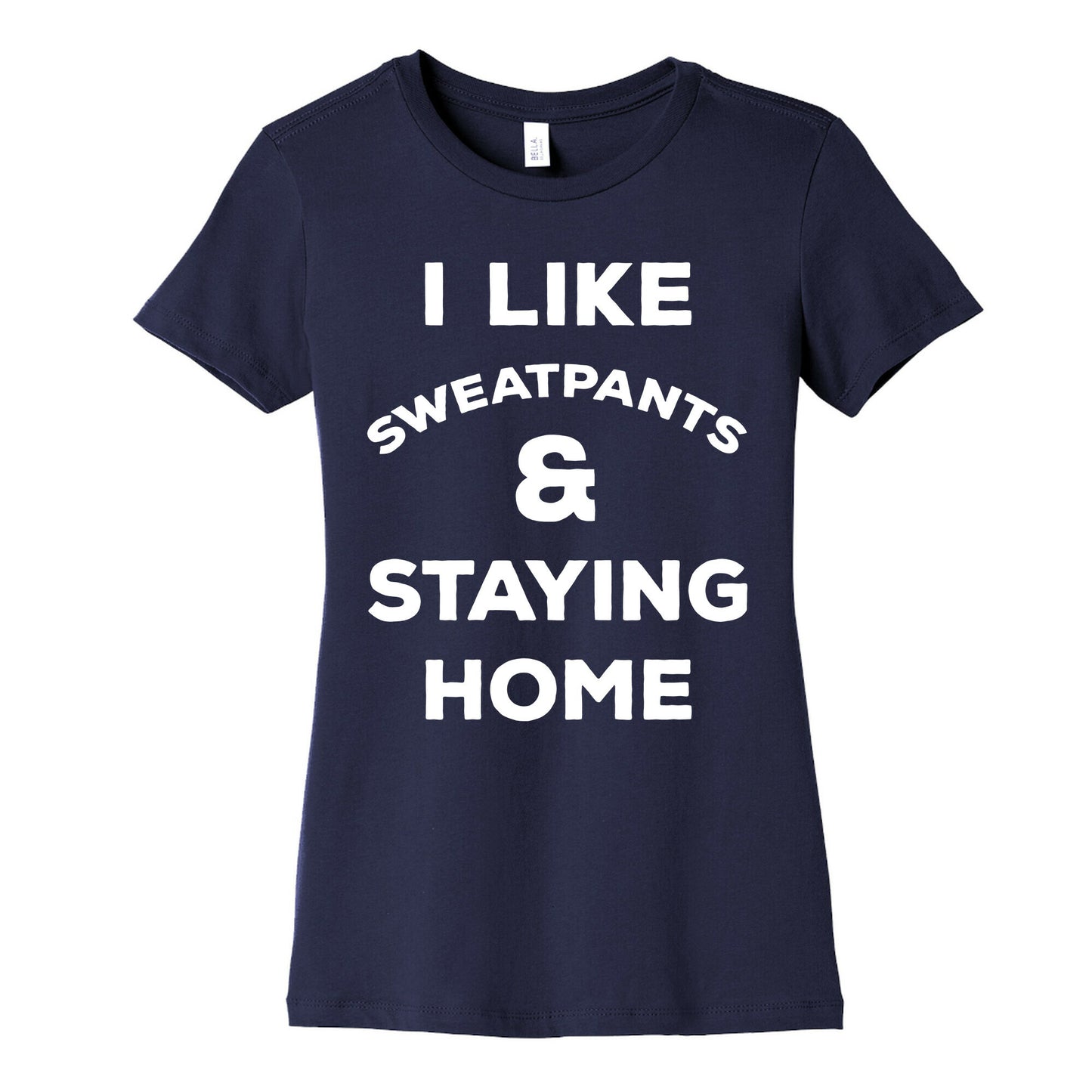 I Like Sweatpants and Staying Home Women's Cotton Tee