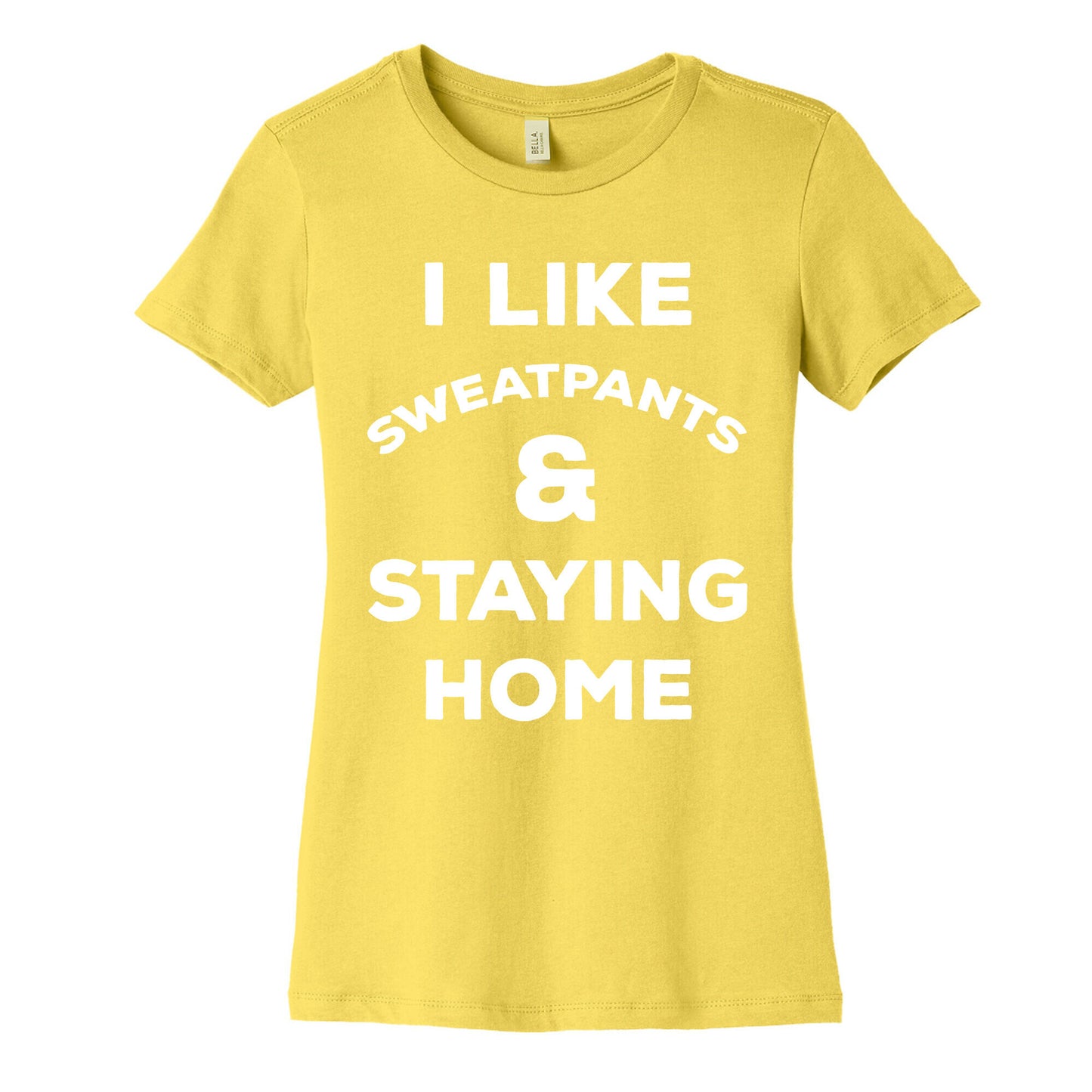 I Like Sweatpants and Staying Home Women's Cotton Tee