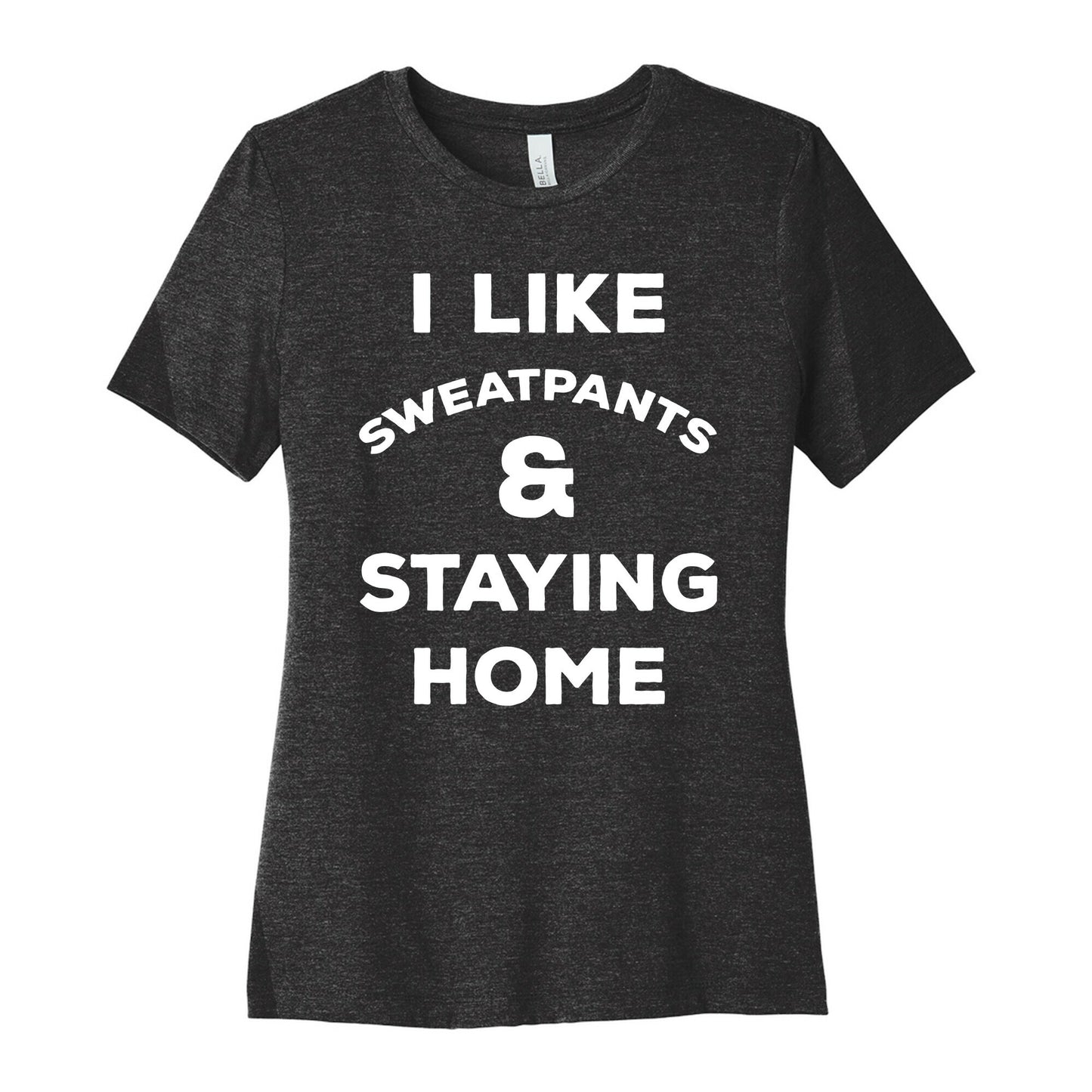 I Like Sweatpants and Staying Home Women's Cotton Tee