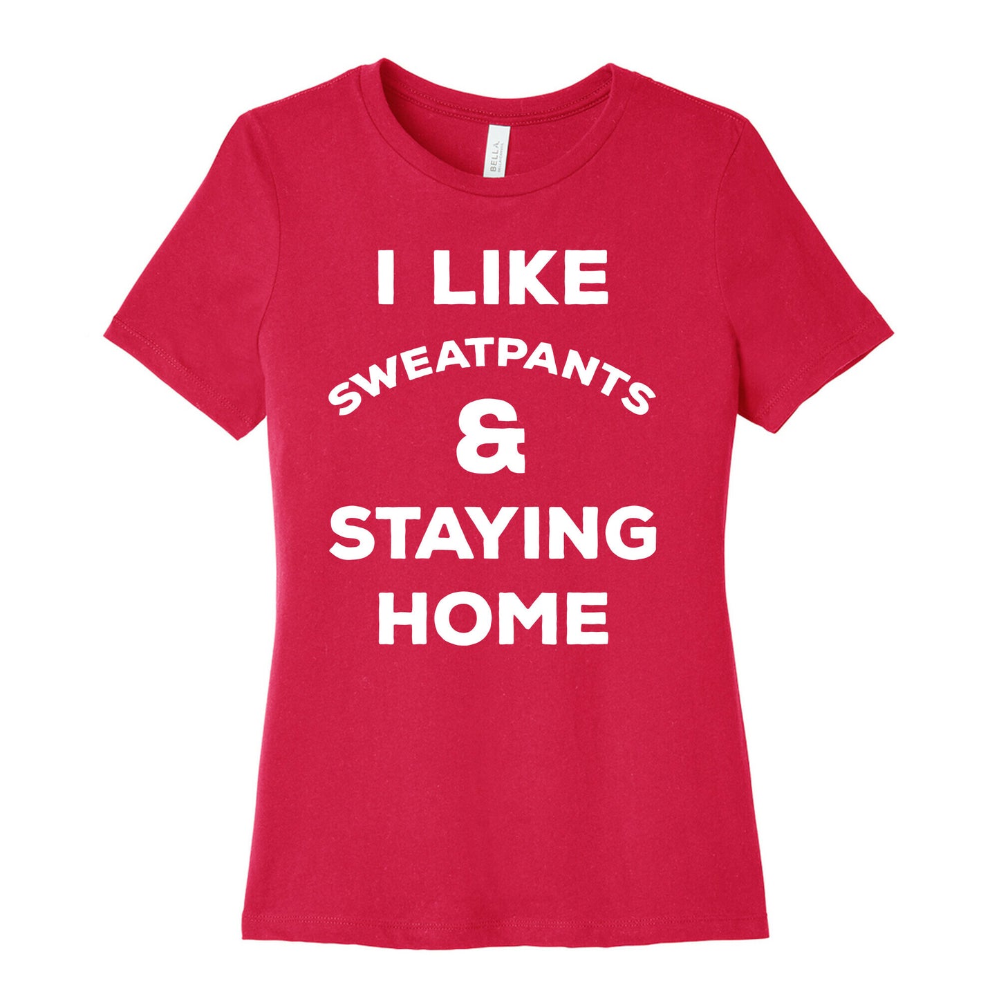 I Like Sweatpants and Staying Home Women's Cotton Tee