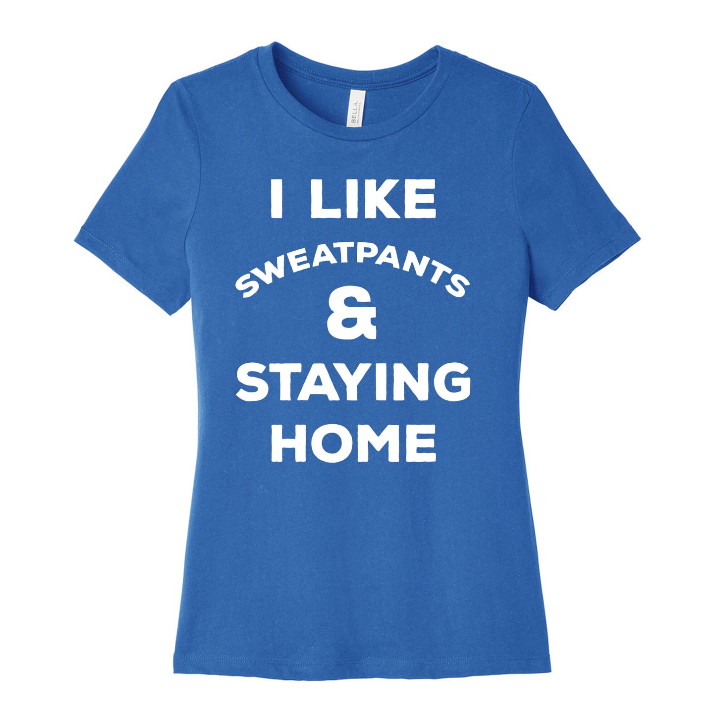 I Like Sweatpants and Staying Home Women's Cotton Tee