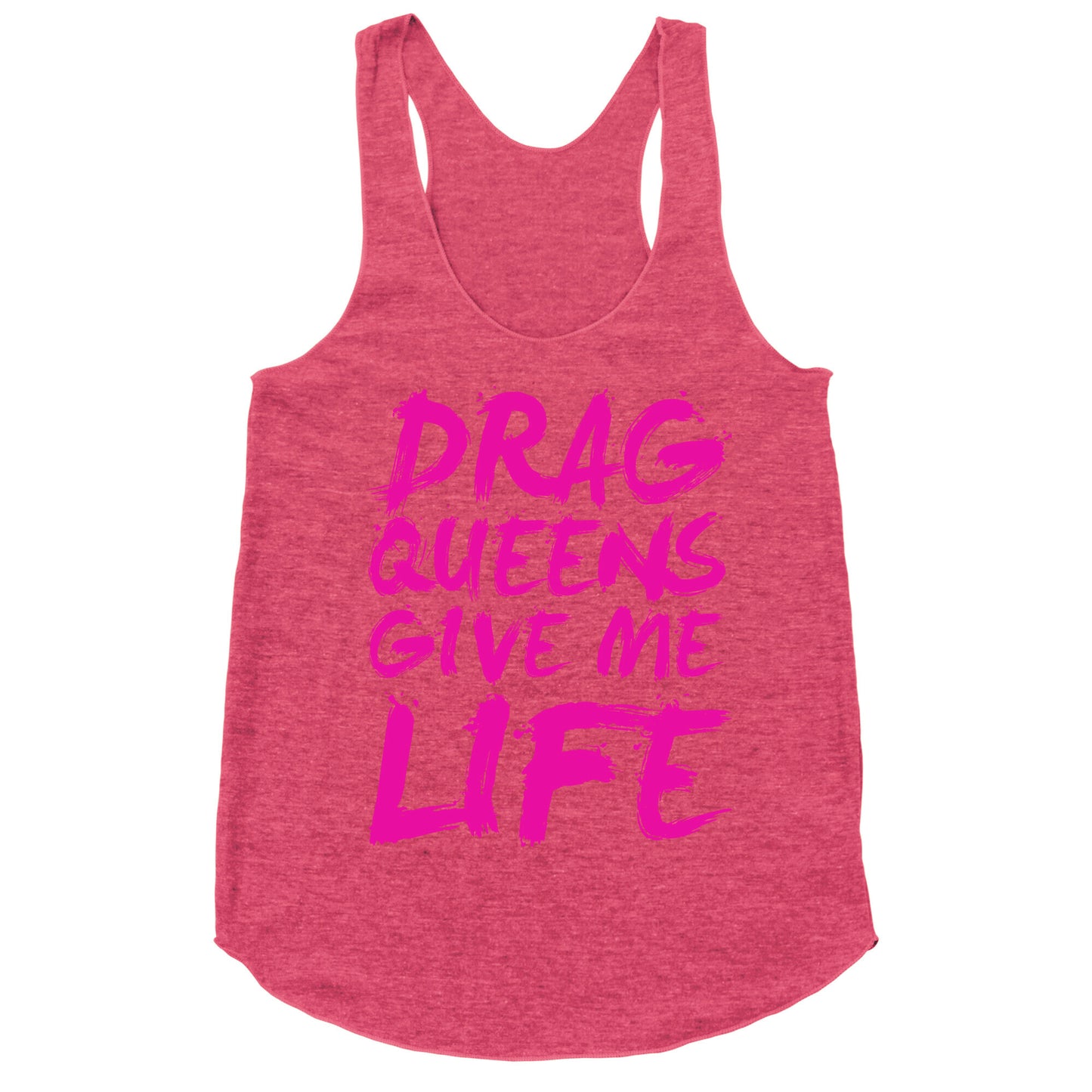Drag Queens Give Me LIFE Racerback Tank
