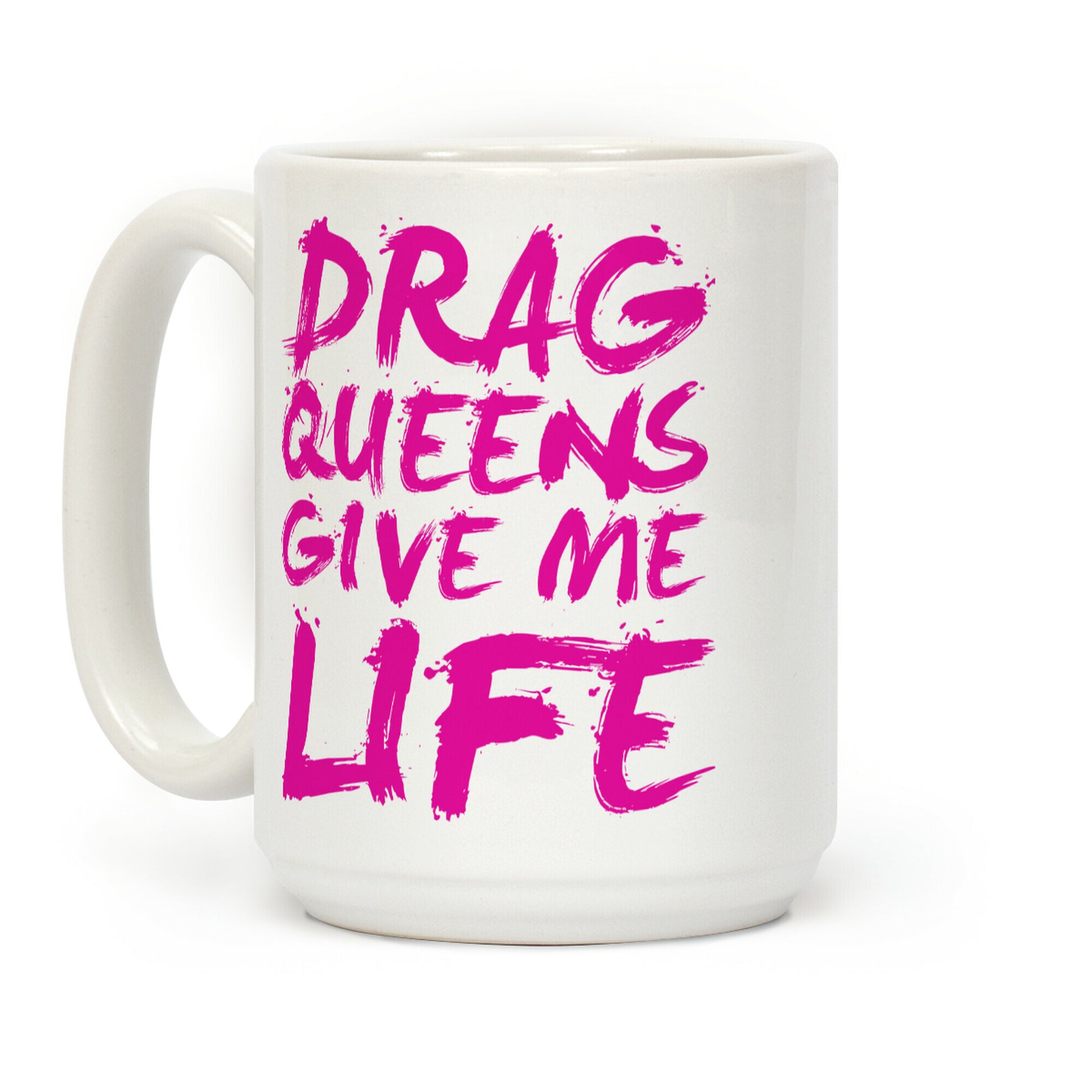 Drag Queens Give Me Life Coffee Mug
