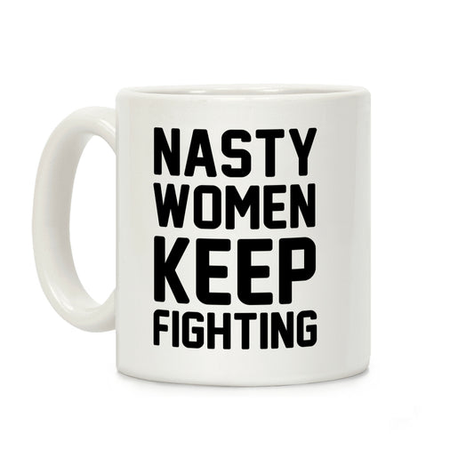 Nasty Women Keep Fighting Coffee Mug