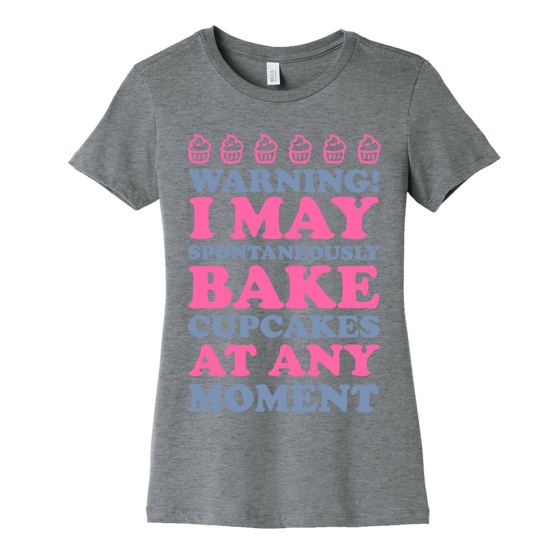 Warning I May Spontaneously Bake Cupcakes At Any Moment Women's Cotton Tee