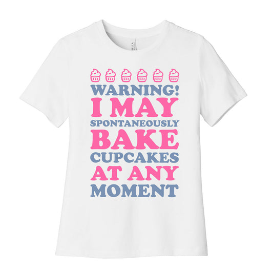 Warning I May Spontaneously Bake Cupcakes At Any Moment Women's Cotton Tee