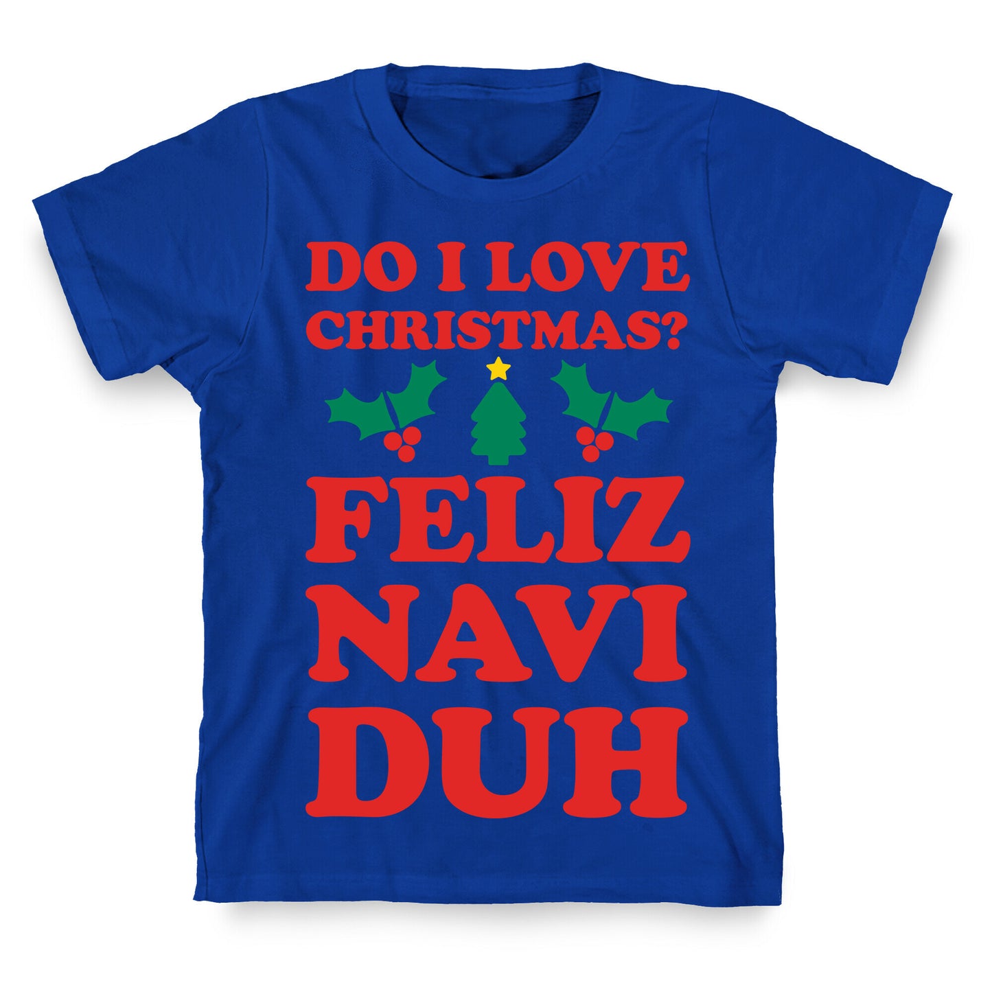 Do I Love Christmas? Feliz Naviduh T-Shirt