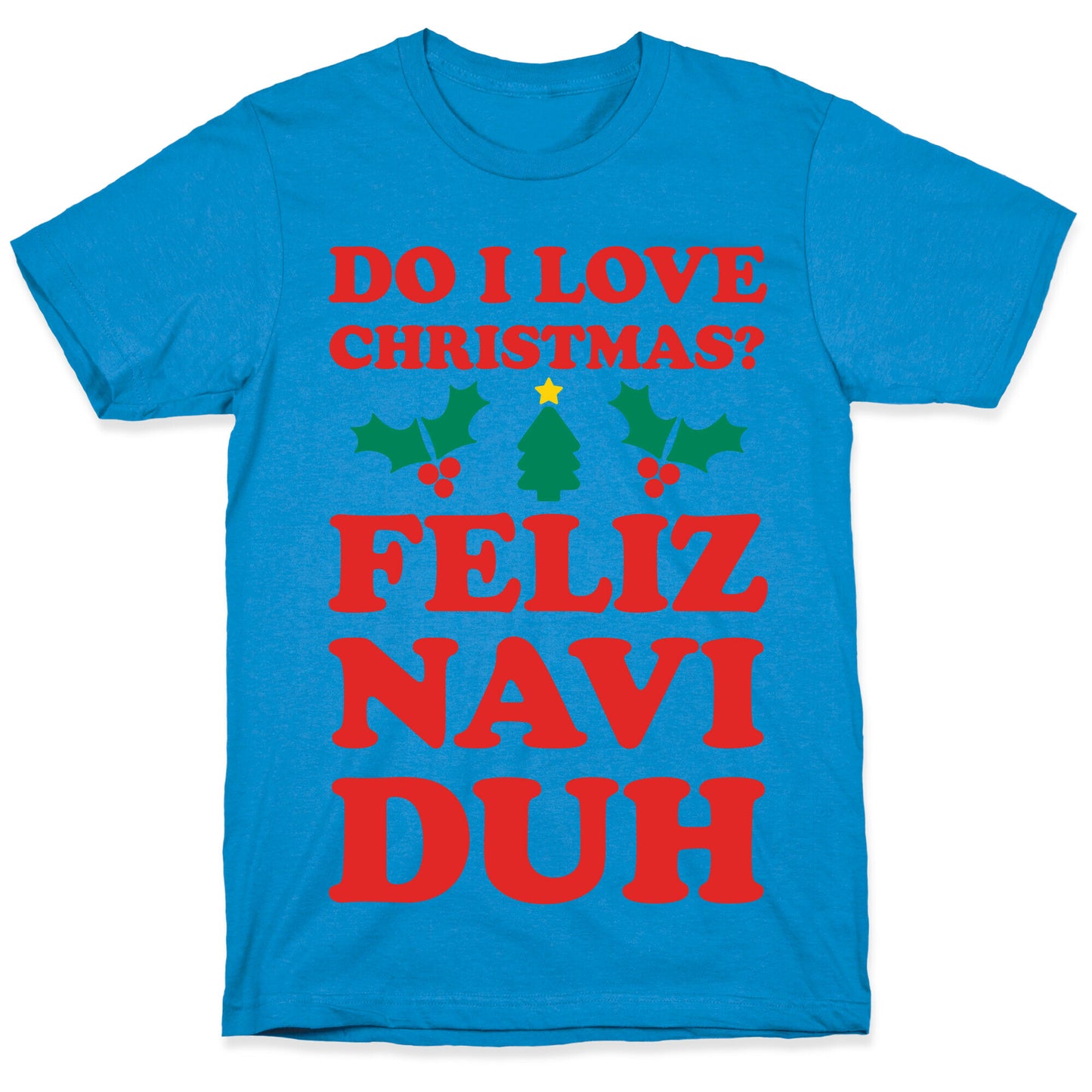 Do I Love Christmas? Feliz Naviduh T-Shirt