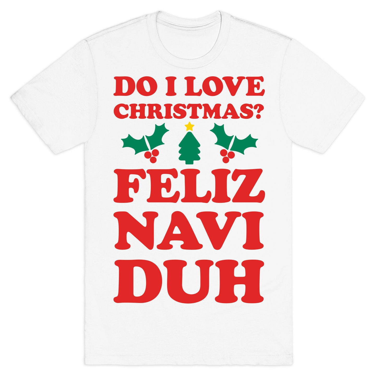 Do I Love Christmas? Feliz Naviduh T-Shirt