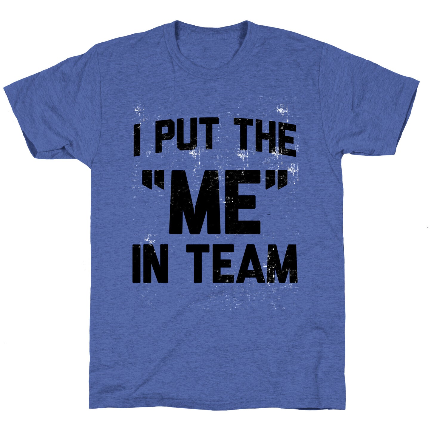 I Put the "ME" in Team Unisex Triblend Tee
