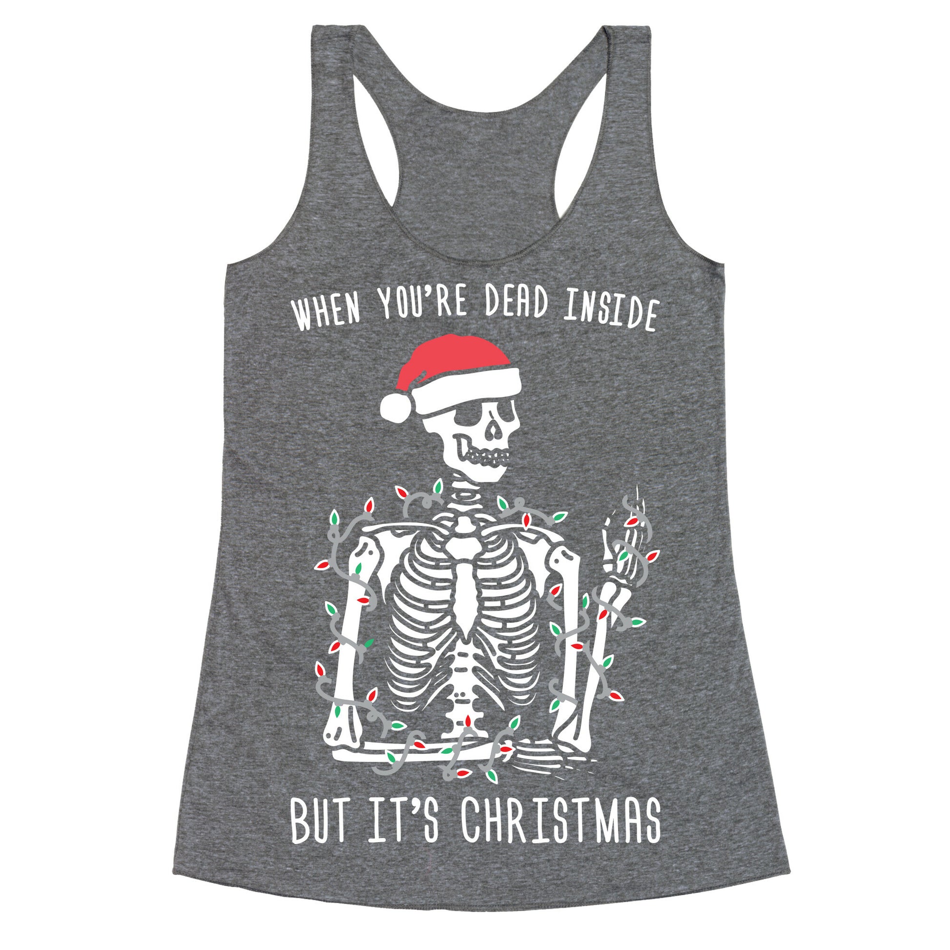 When You're Dead Inside But It's Christmas Racerback Tank